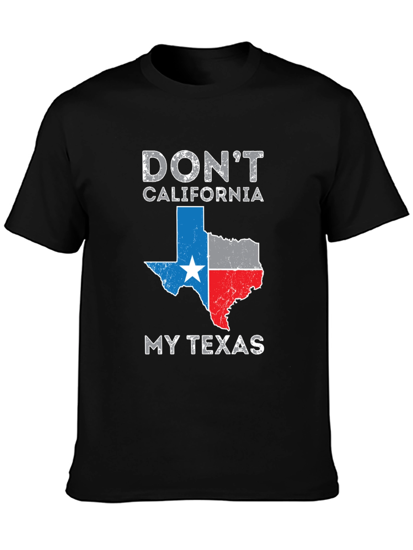 Dont California My Texas T-Shirt
