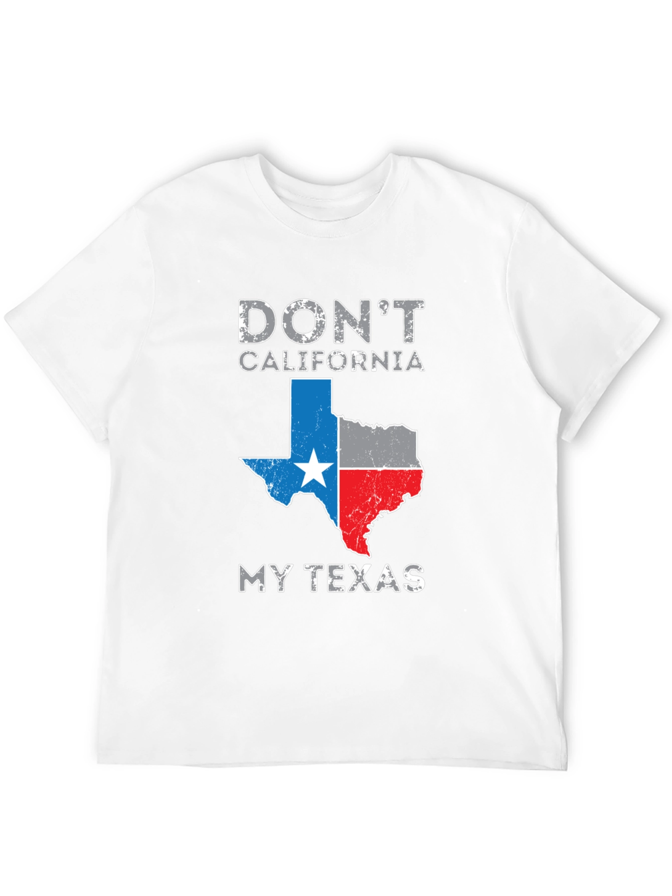 Dont California My Texas T-Shirt