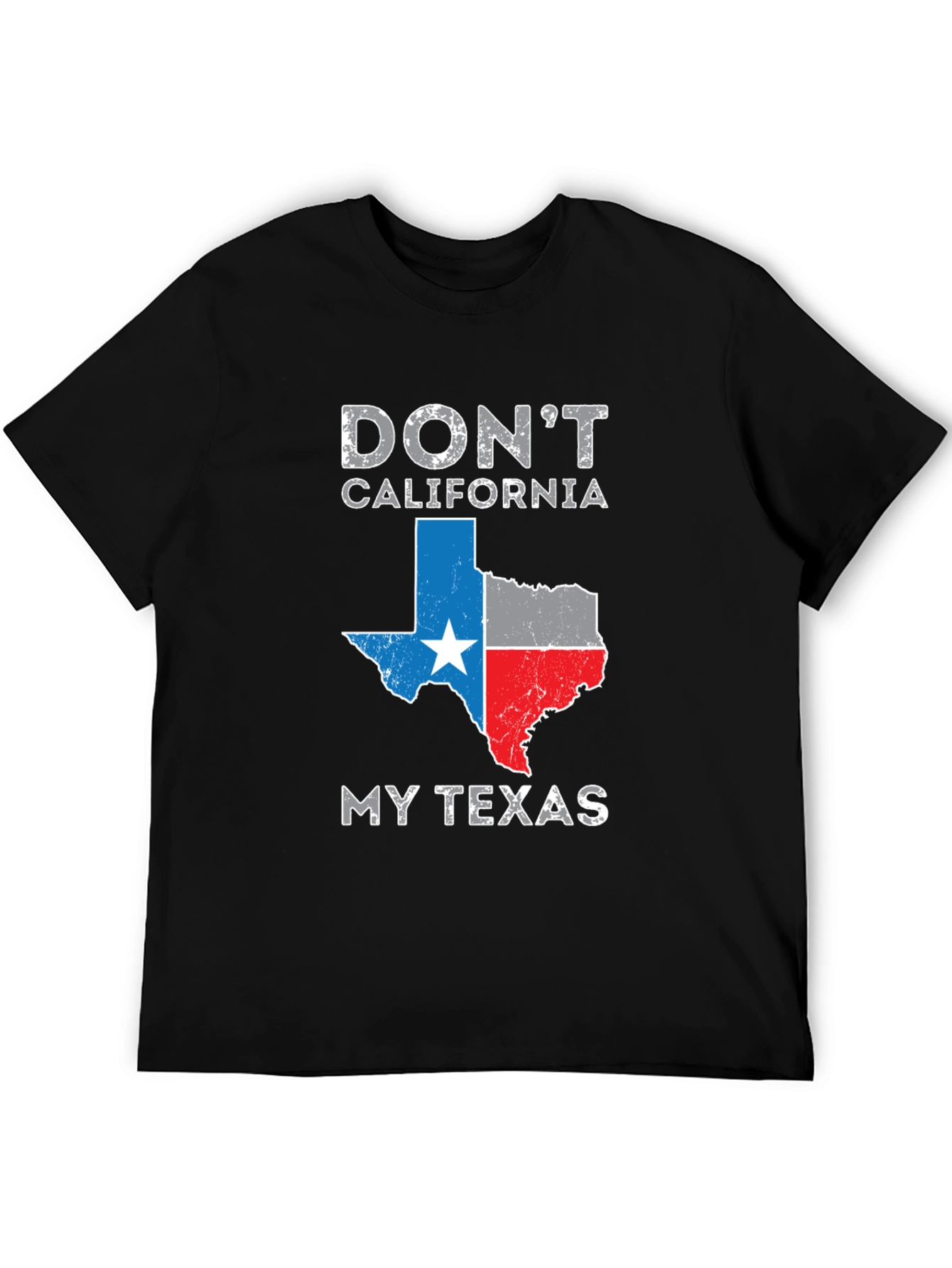 Dont California My Texas T-Shirt