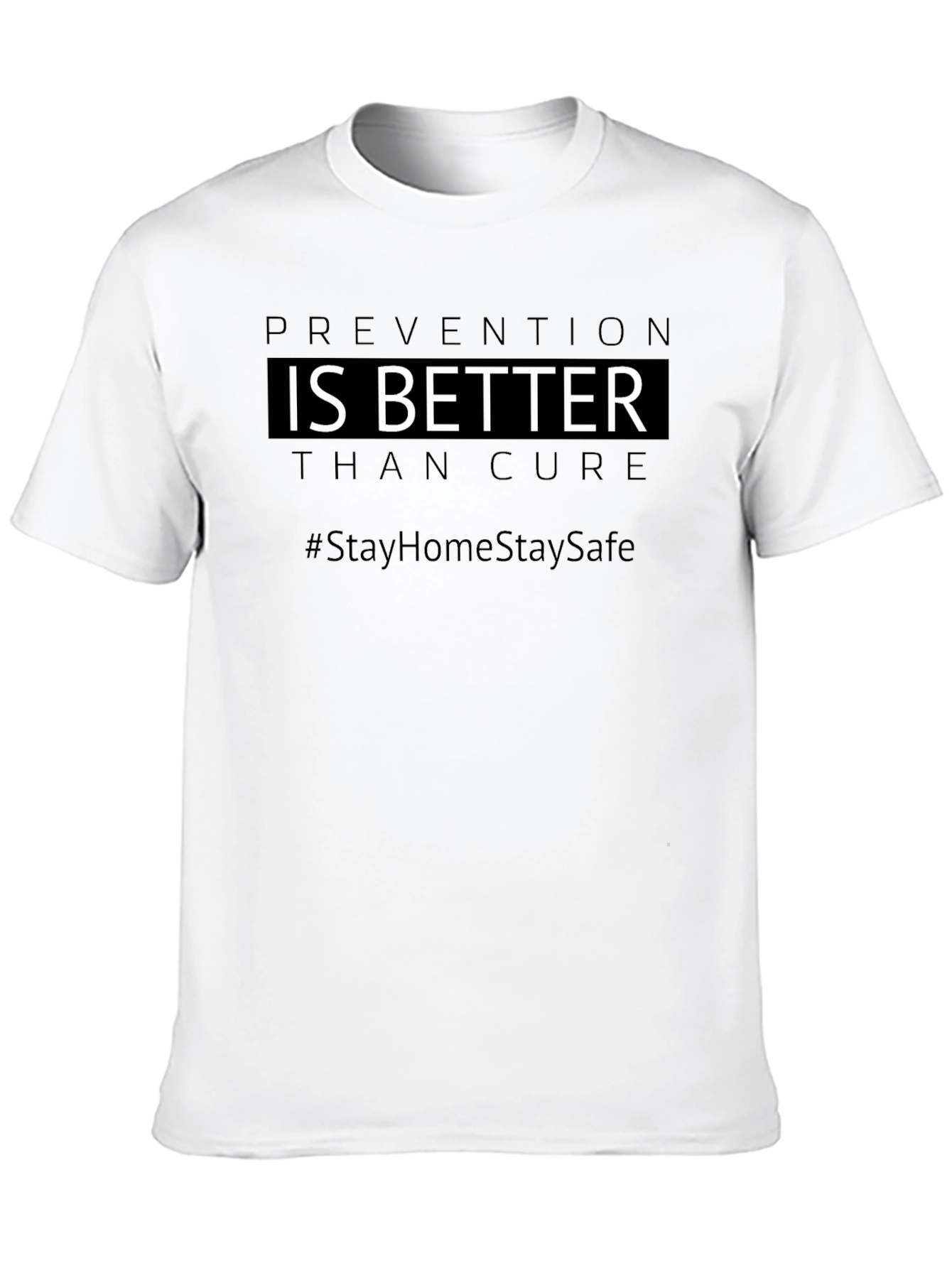 Prevention is Better T-Shirt #StayHomeStaySafe