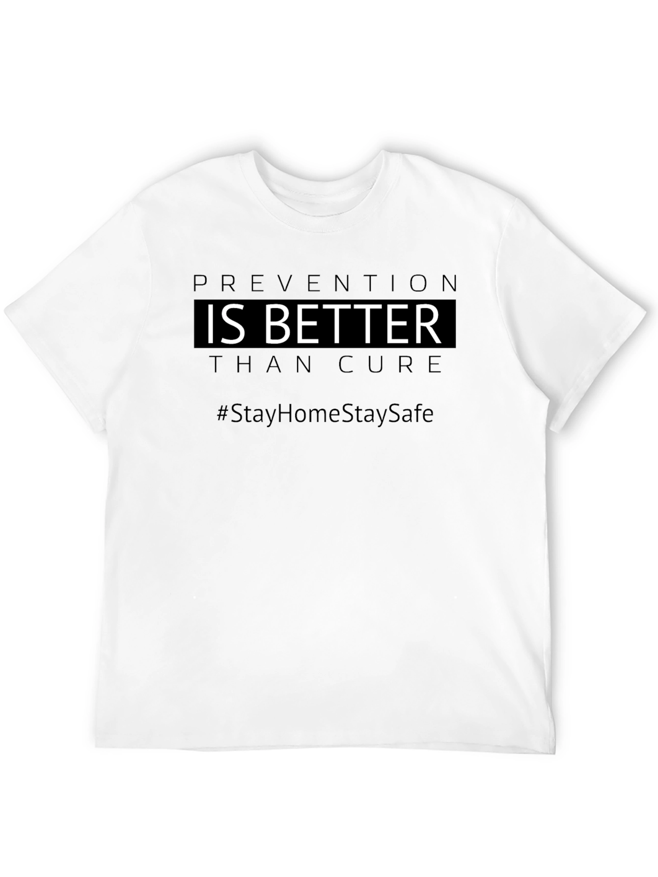 Prevention is Better T-Shirt #StayHomeStaySafe