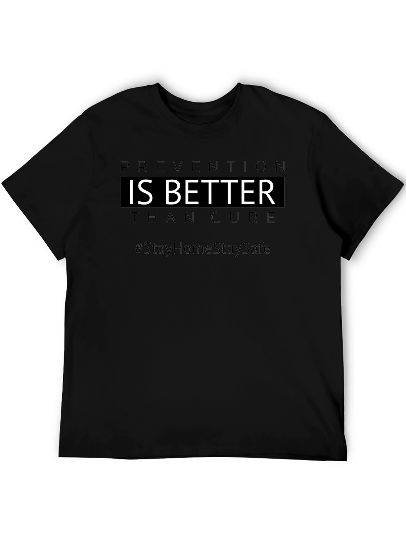 Prevention is Better T-Shirt #StayHomeStaySafe