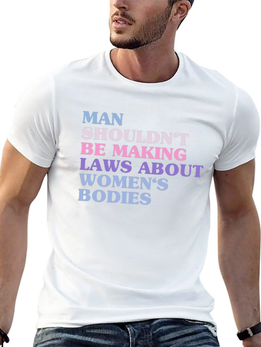 Man Shouldnt Be Making Laws T-Shirt