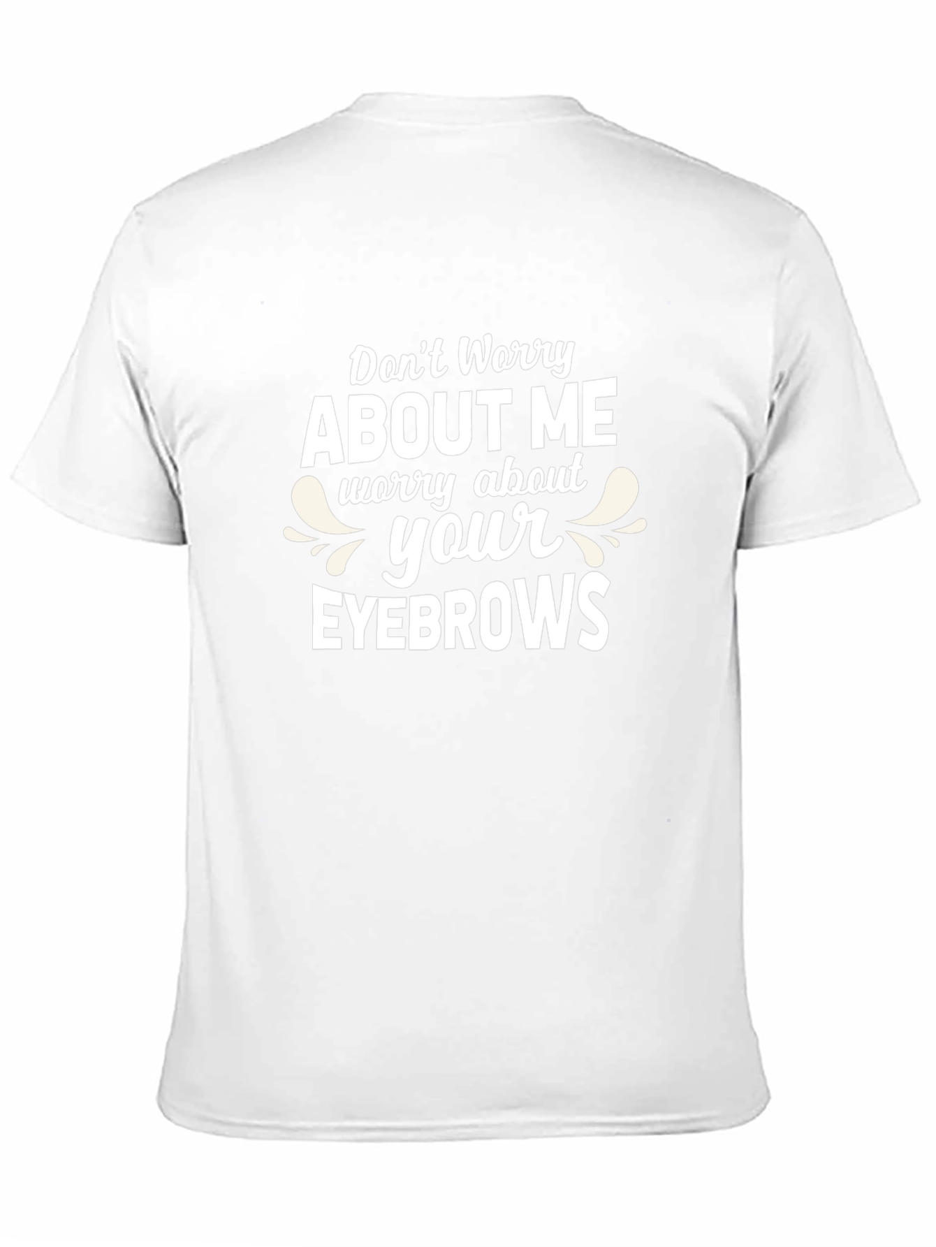 Dont Worry About Me T-Shirt