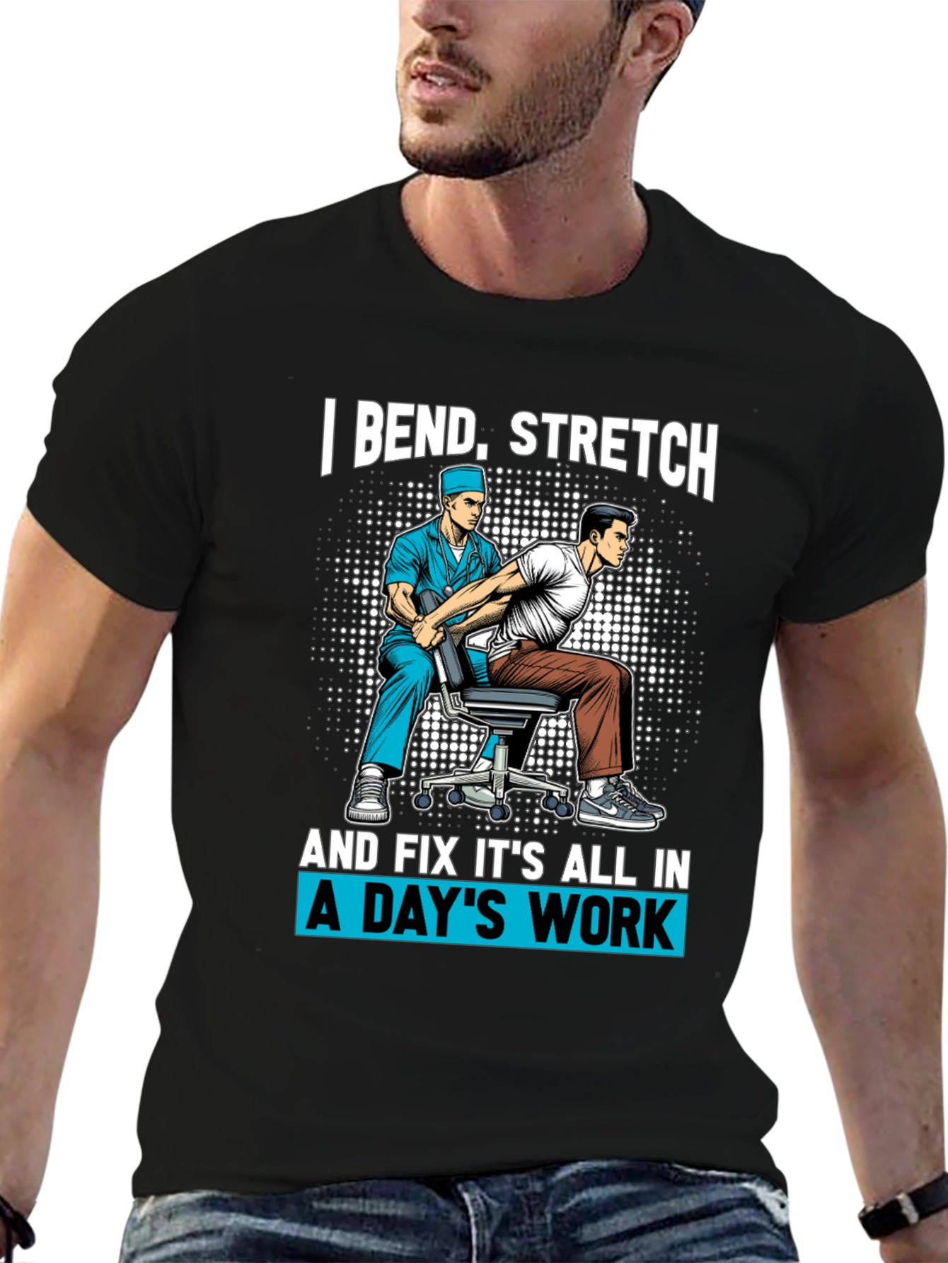 Chiropractor T-Shirt: I Bend Stretch Fix
