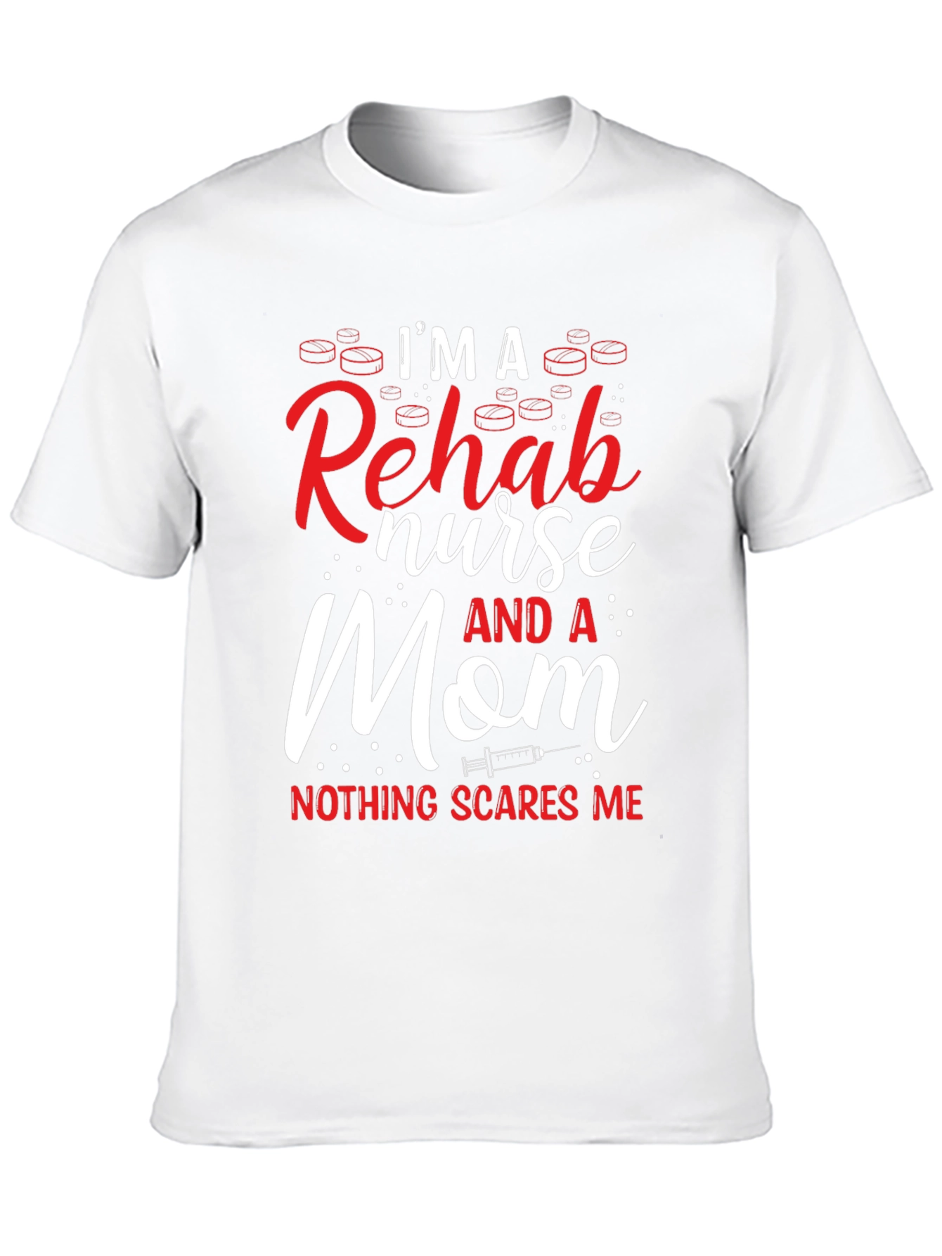 Im a Rehab Nurse and a Mom T-Shirt