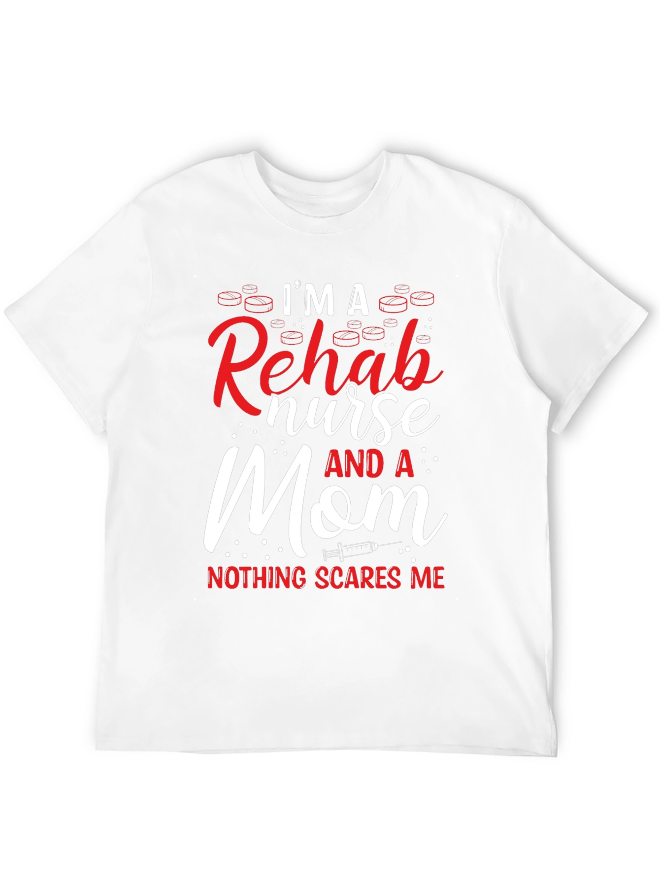 Im a Rehab Nurse and a Mom T-Shirt