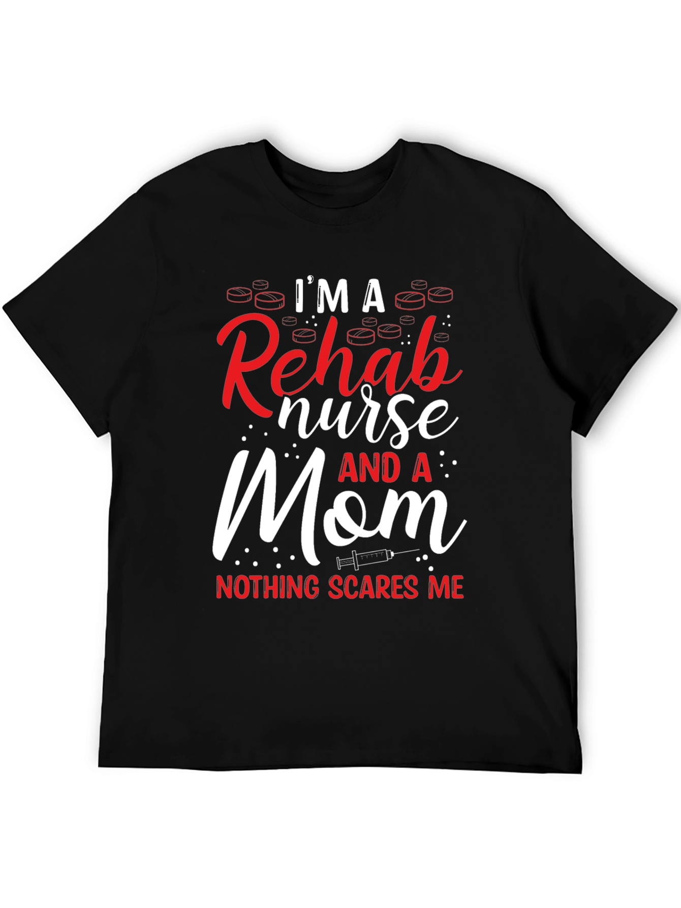 Im a Rehab Nurse and a Mom T-Shirt