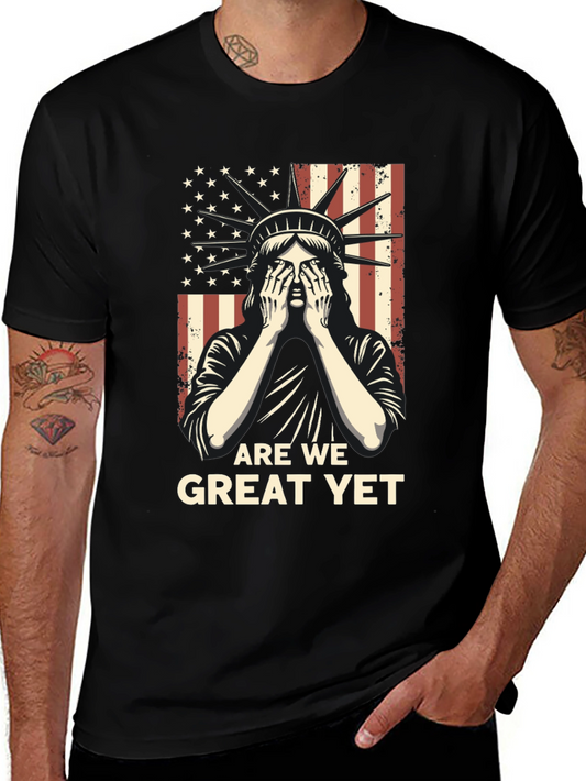 Are We Great Yet T-Shirt - Patriotic Statue of Liberty Design