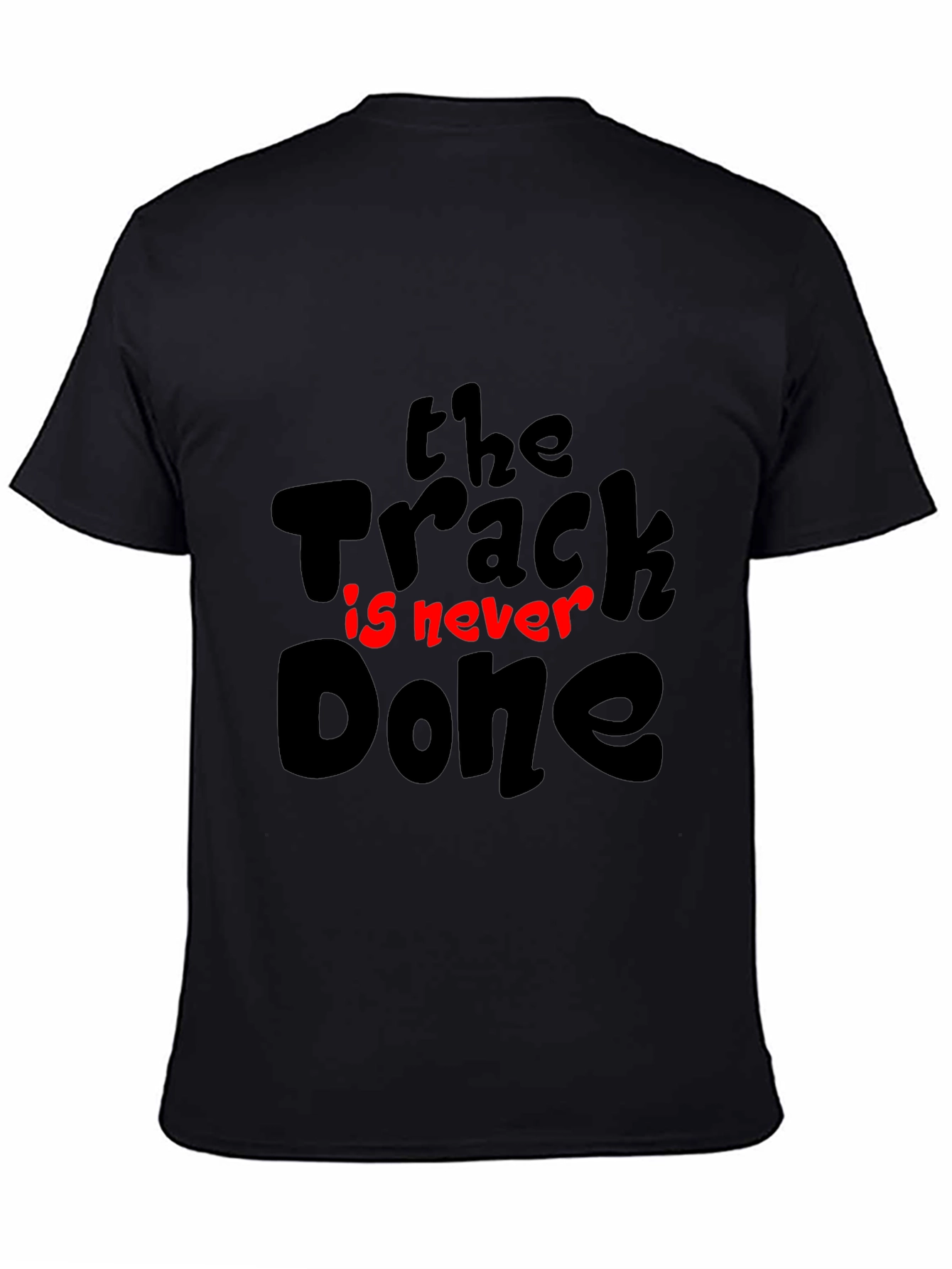 The Track Is Never Done T-Shirt - Motivation Tee