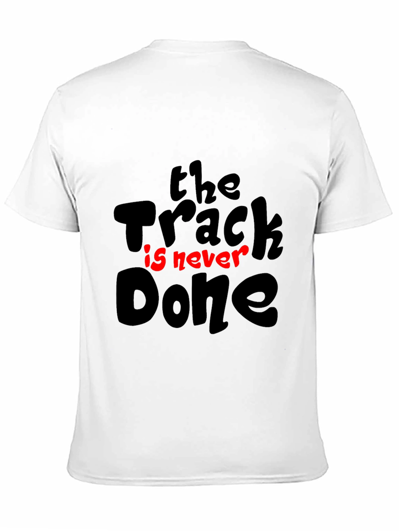 The Track Is Never Done T-Shirt - Motivation Tee