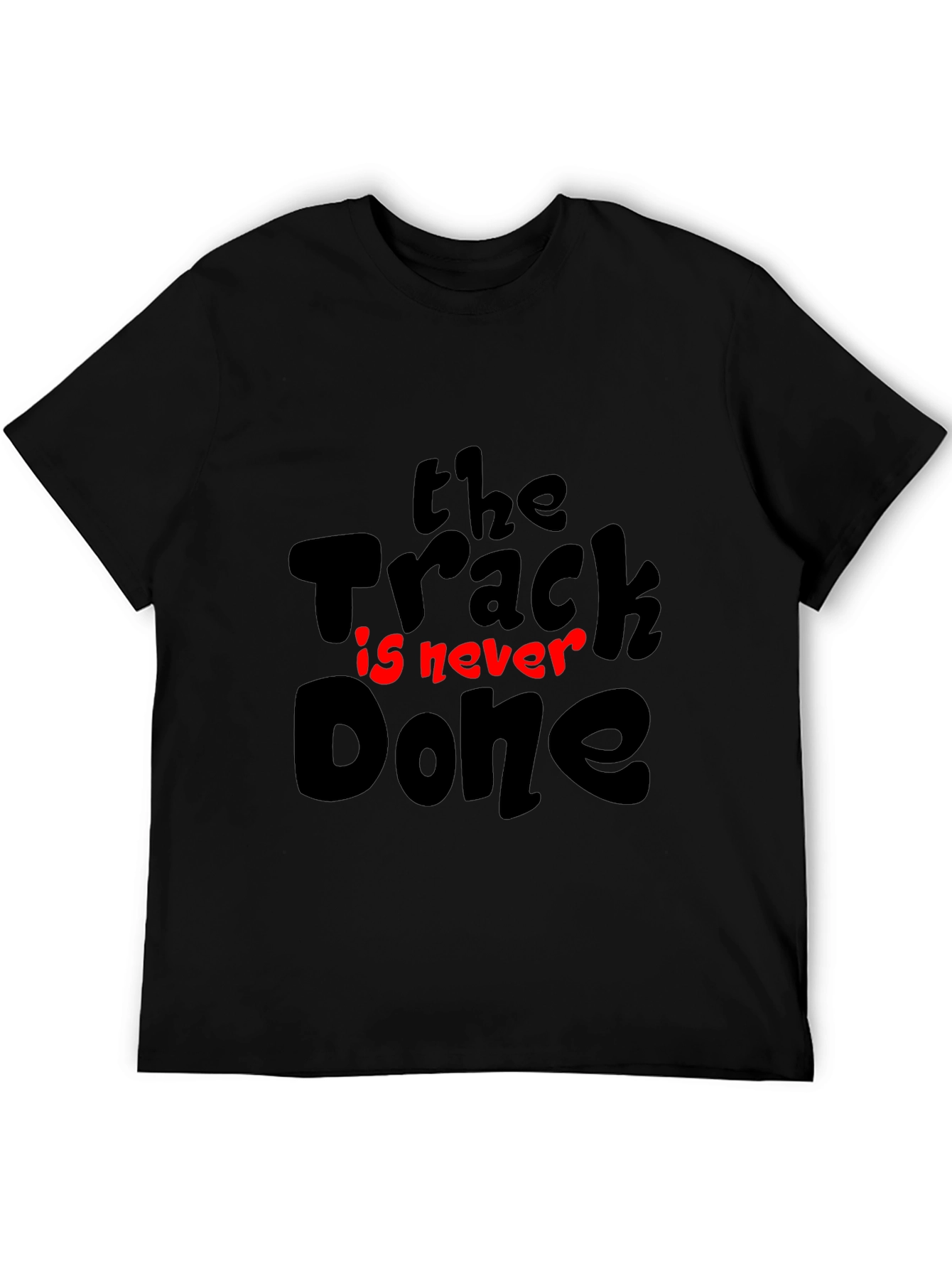 The Track Is Never Done T-Shirt - Motivation Tee