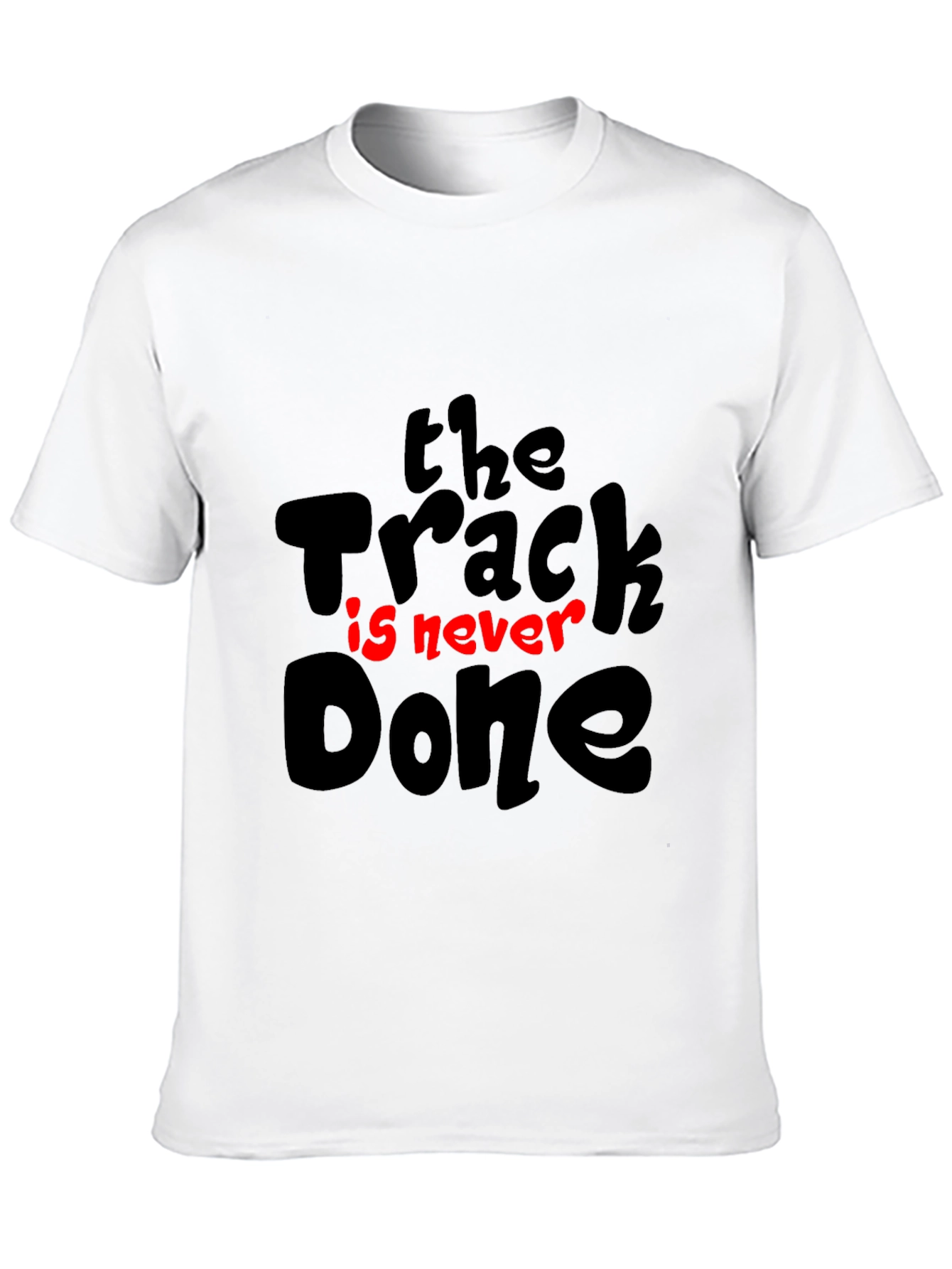 The Track Is Never Done T-Shirt - Motivation Tee