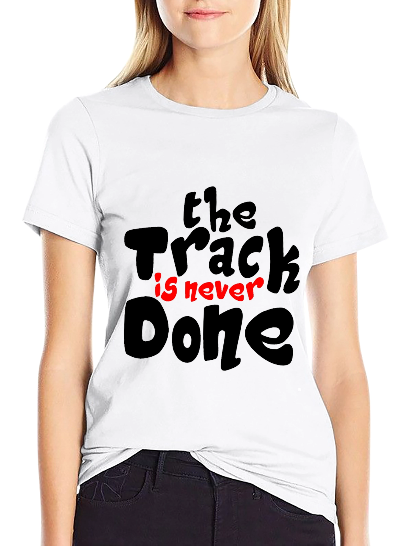 The Track Is Never Done T-Shirt - Motivation Tee