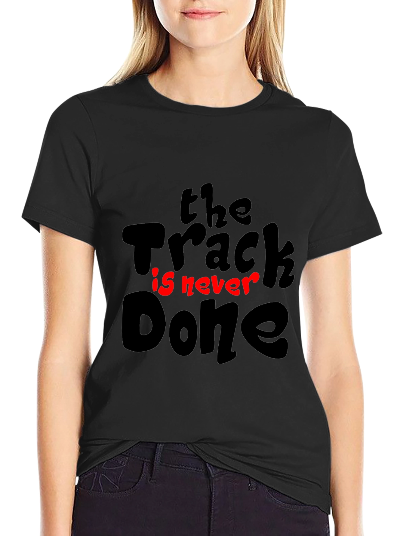 The Track Is Never Done T-Shirt - Motivation Tee
