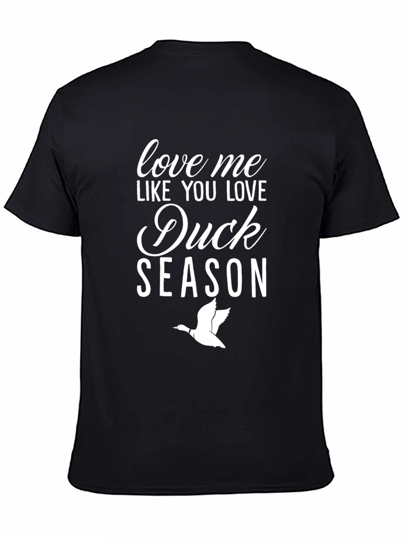 Duck Season T-Shirt: Love Me Like You Love Hunting!