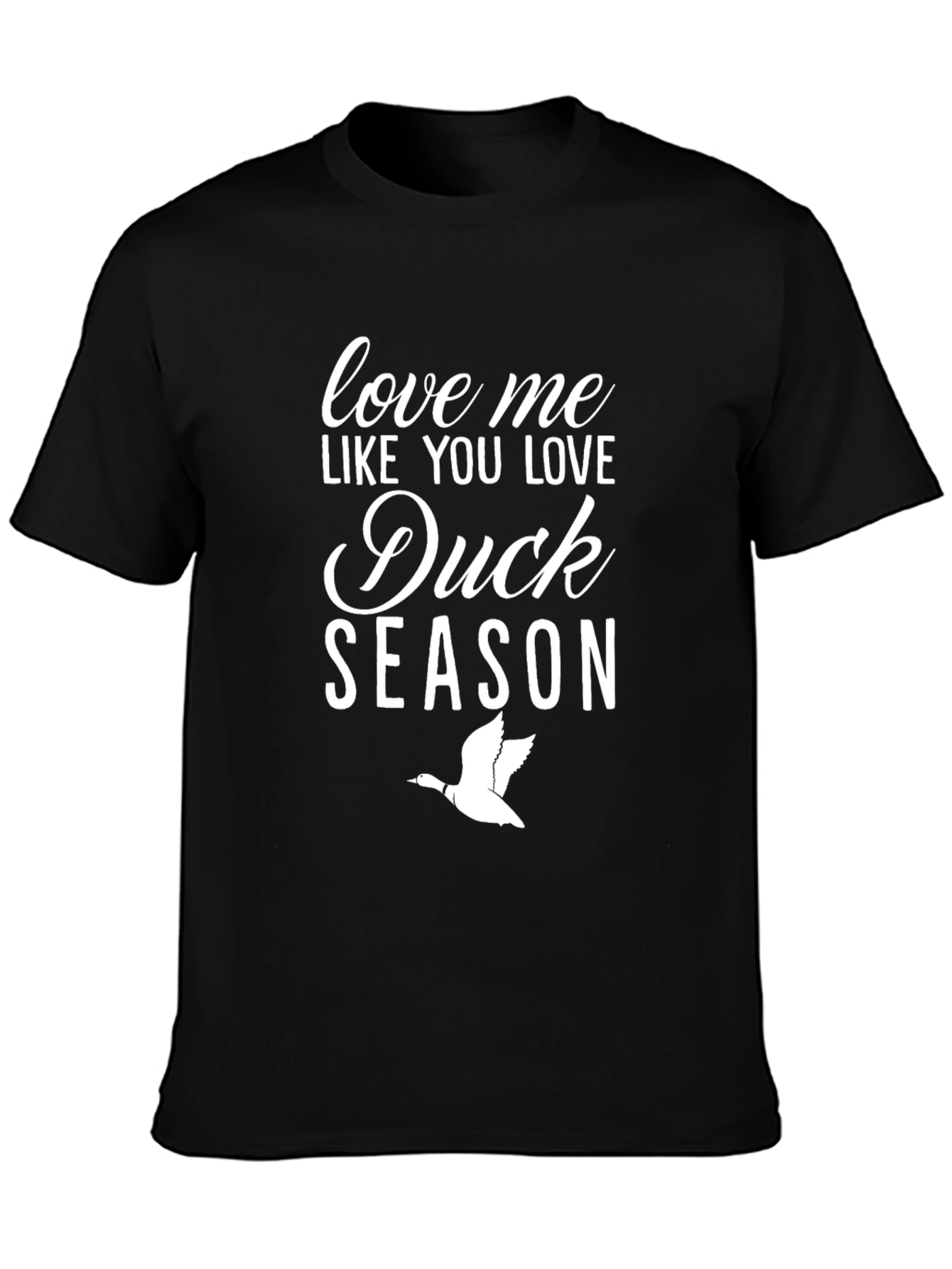 Duck Season T-Shirt: Love Me Like You Love Hunting!