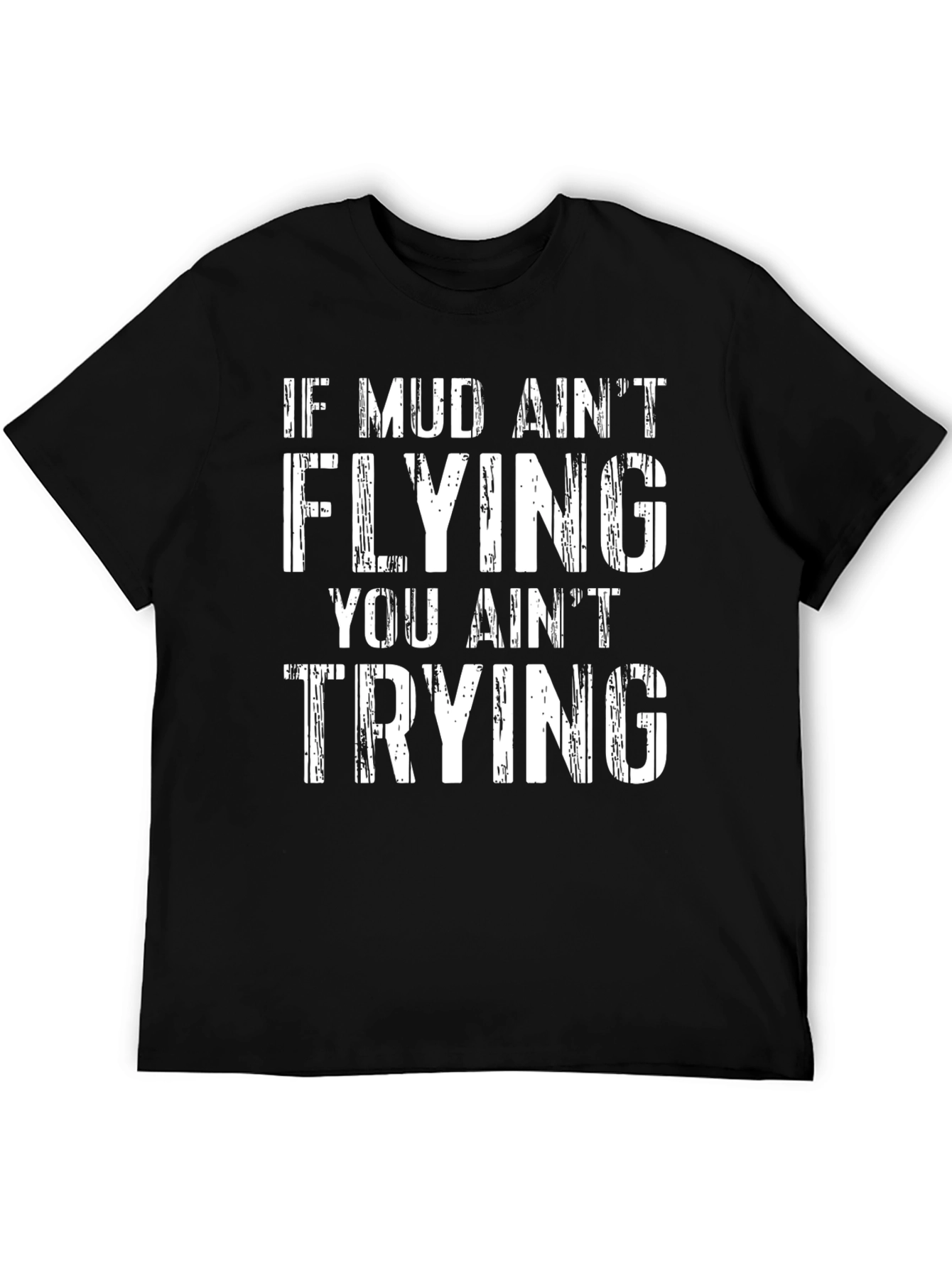 Mud Aint Flying T-Shirt