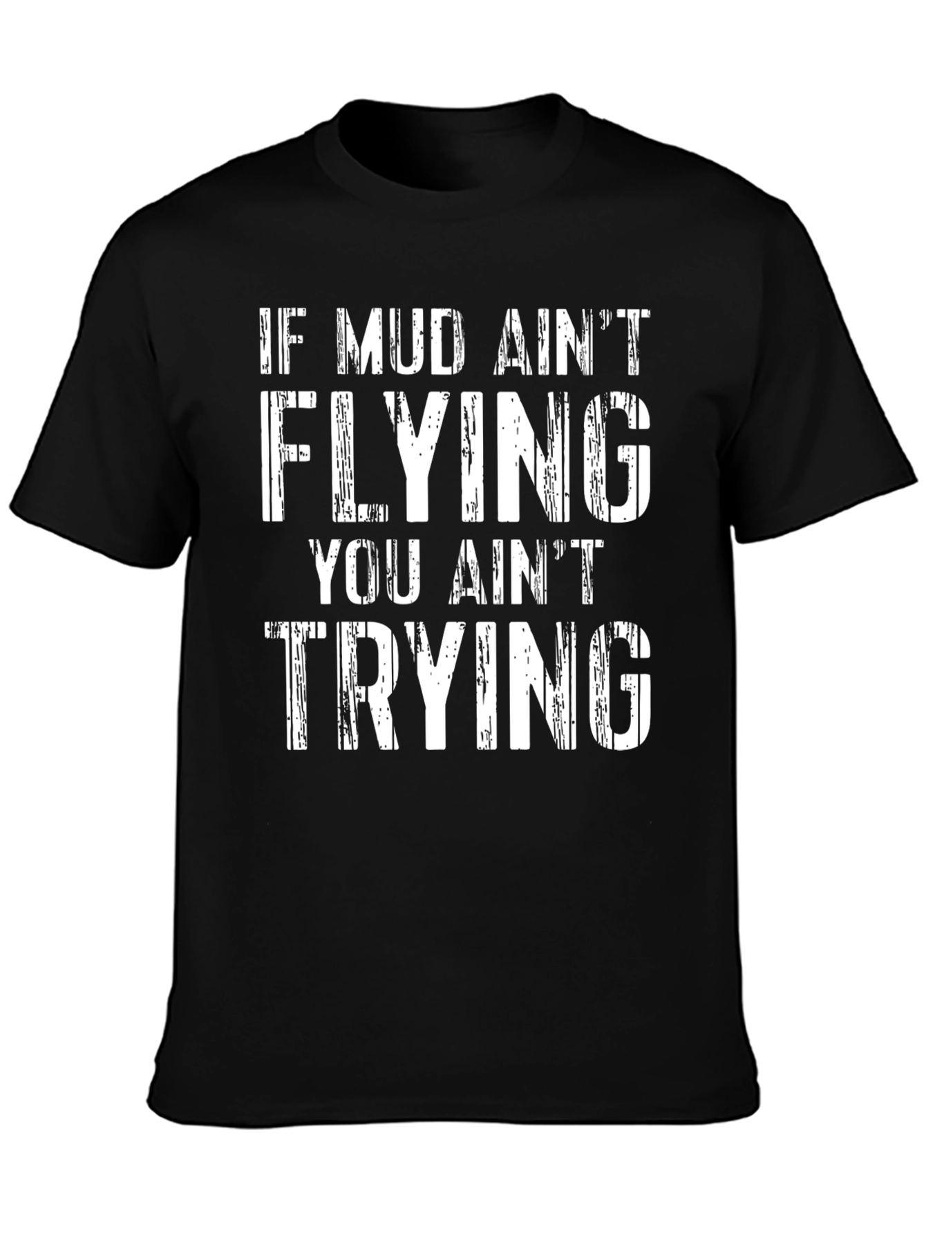 Mud Aint Flying T-Shirt