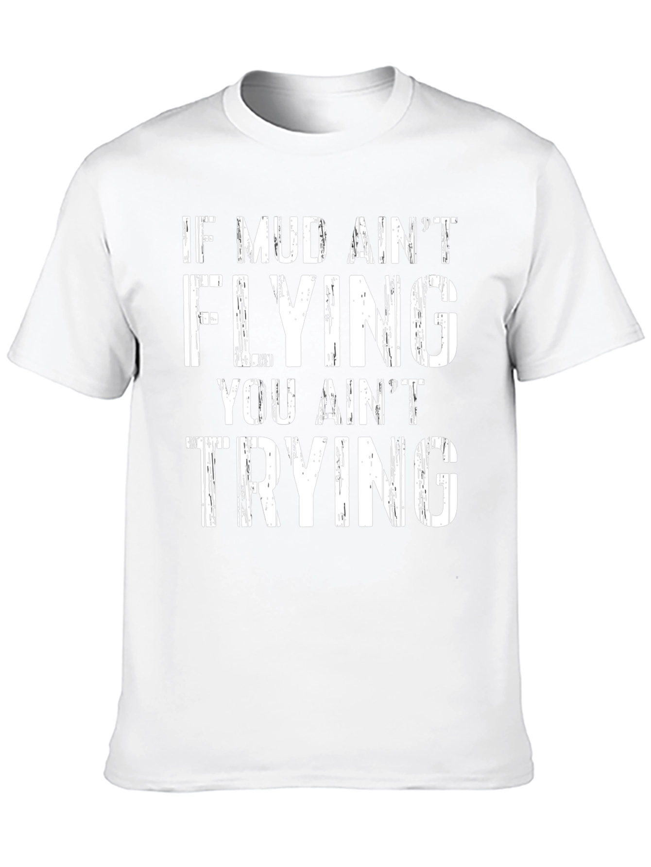 Mud Aint Flying T-Shirt