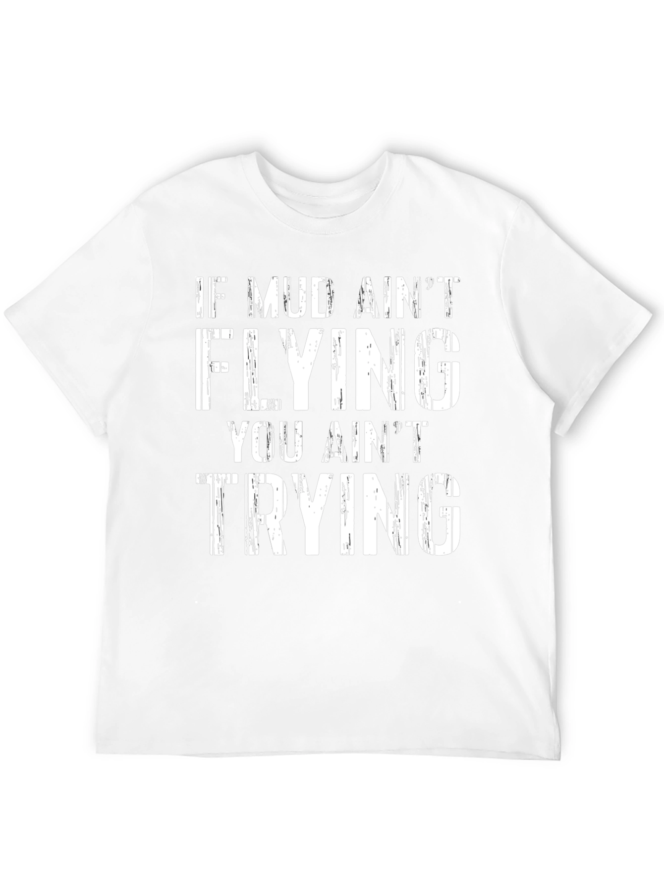 Mud Aint Flying T-Shirt
