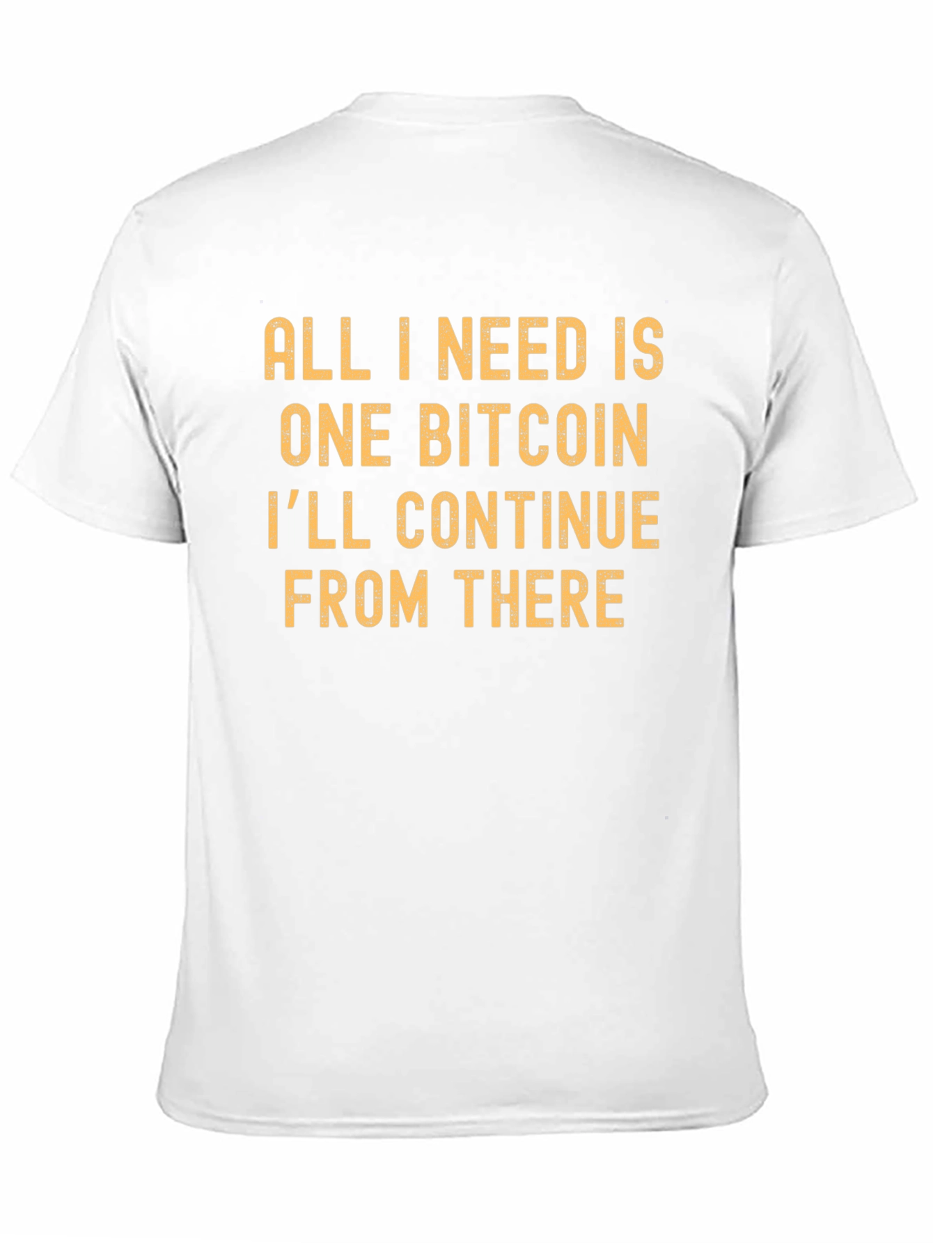 Bitcoin T-Shirt: All I Need is One Bitcoin