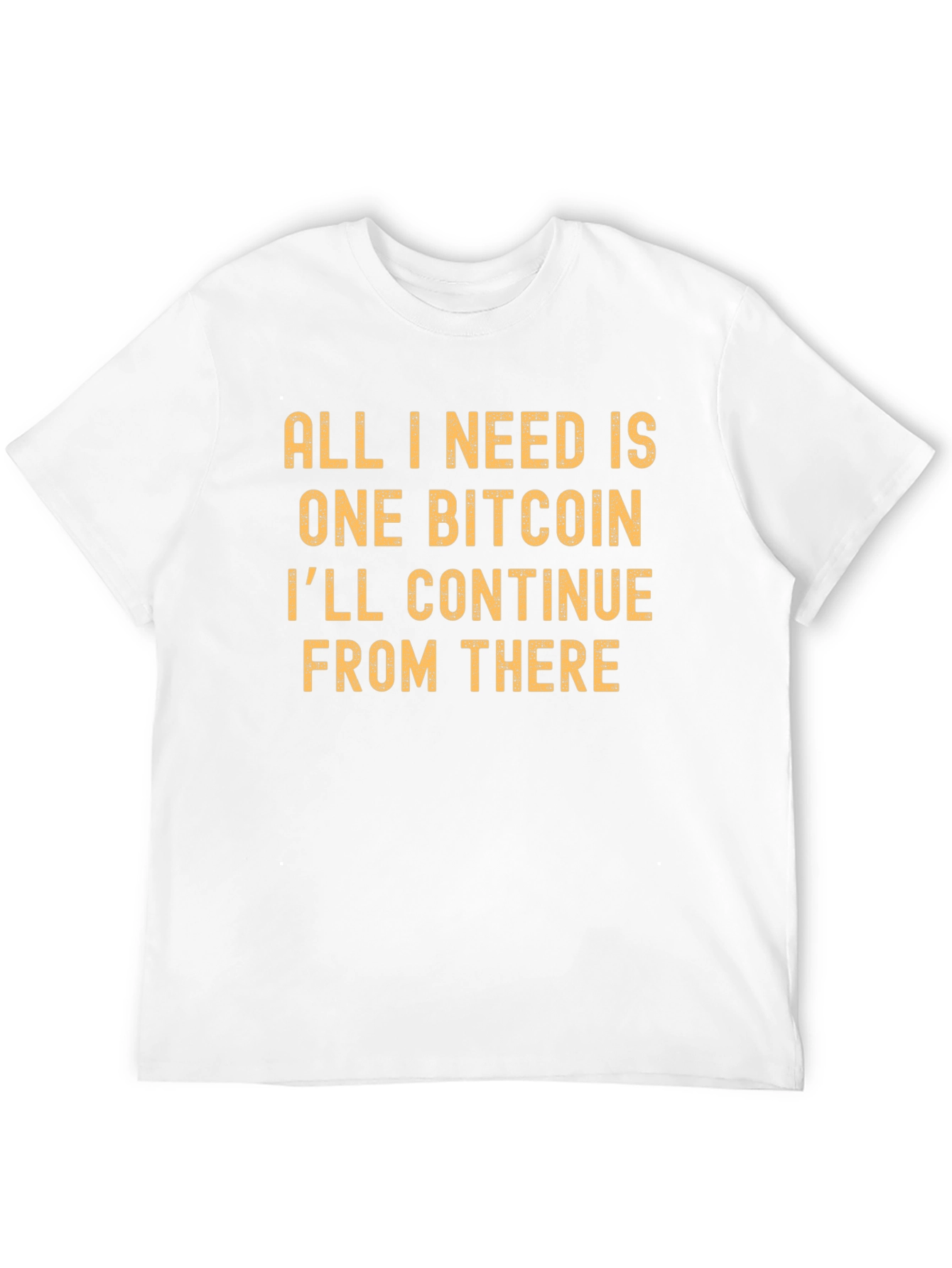 Bitcoin T-Shirt: All I Need is One Bitcoin