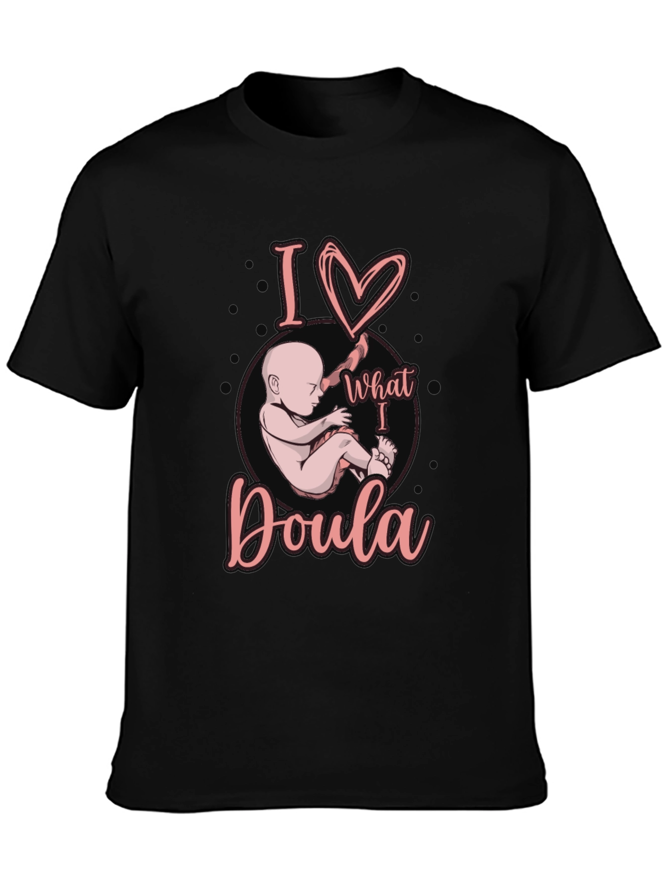 I Love What I Doula T-Shirt Black