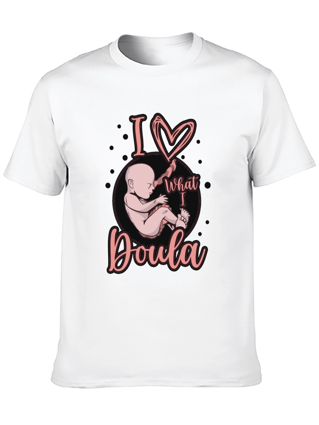 I Love What I Doula T-Shirt Black