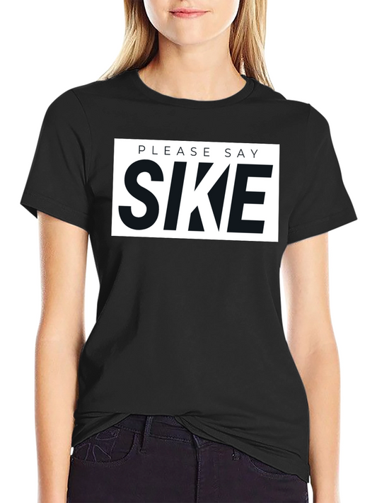 Please Say Sike Graphic T-Shirt
