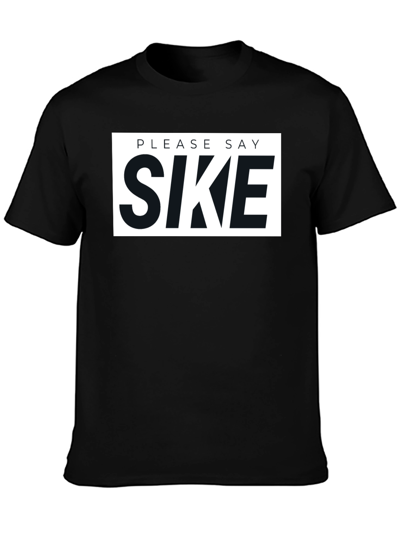 Please Say Sike Graphic T-Shirt