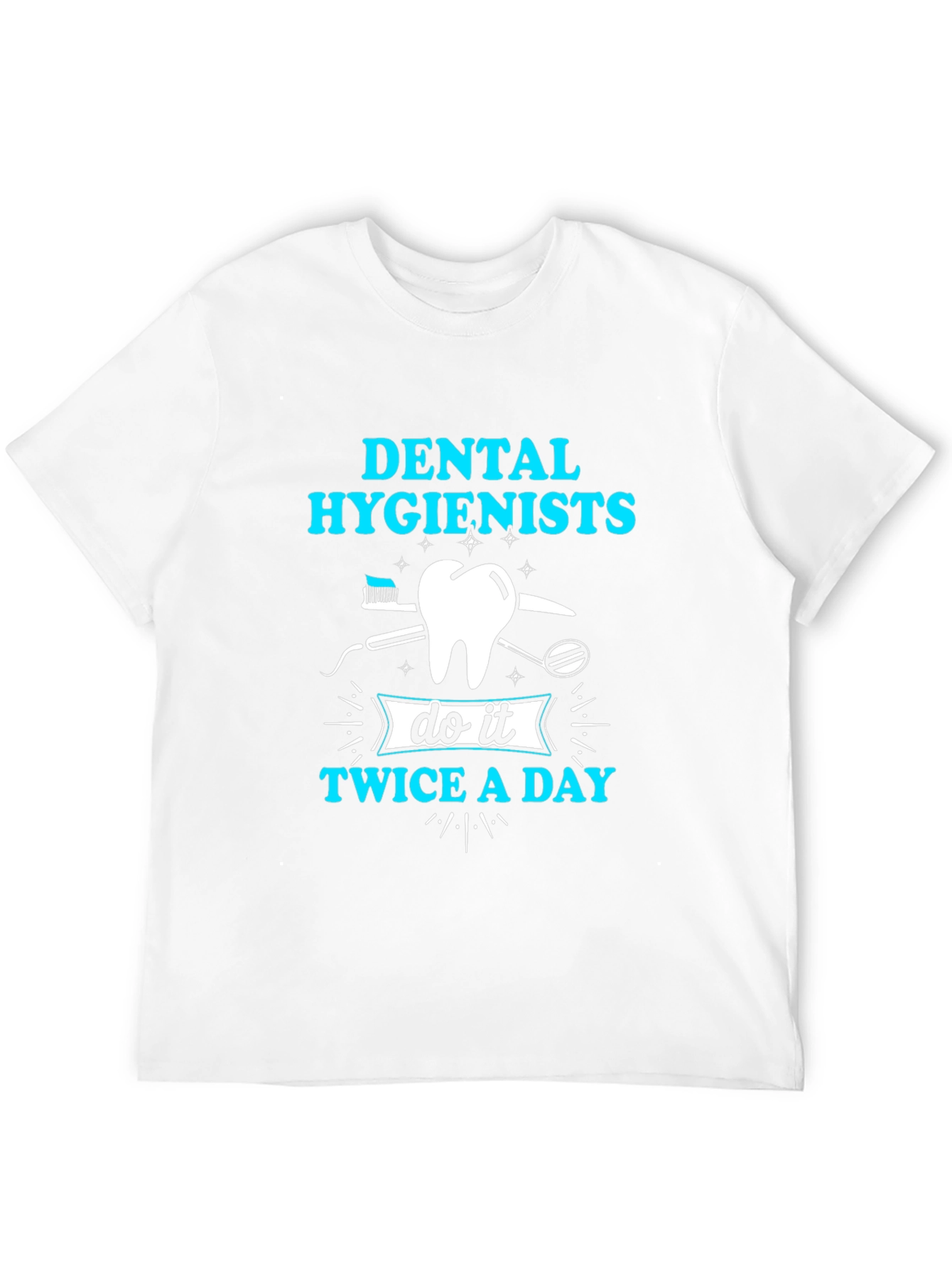 Dental Hygienist T-Shirt: Twice A Day Design