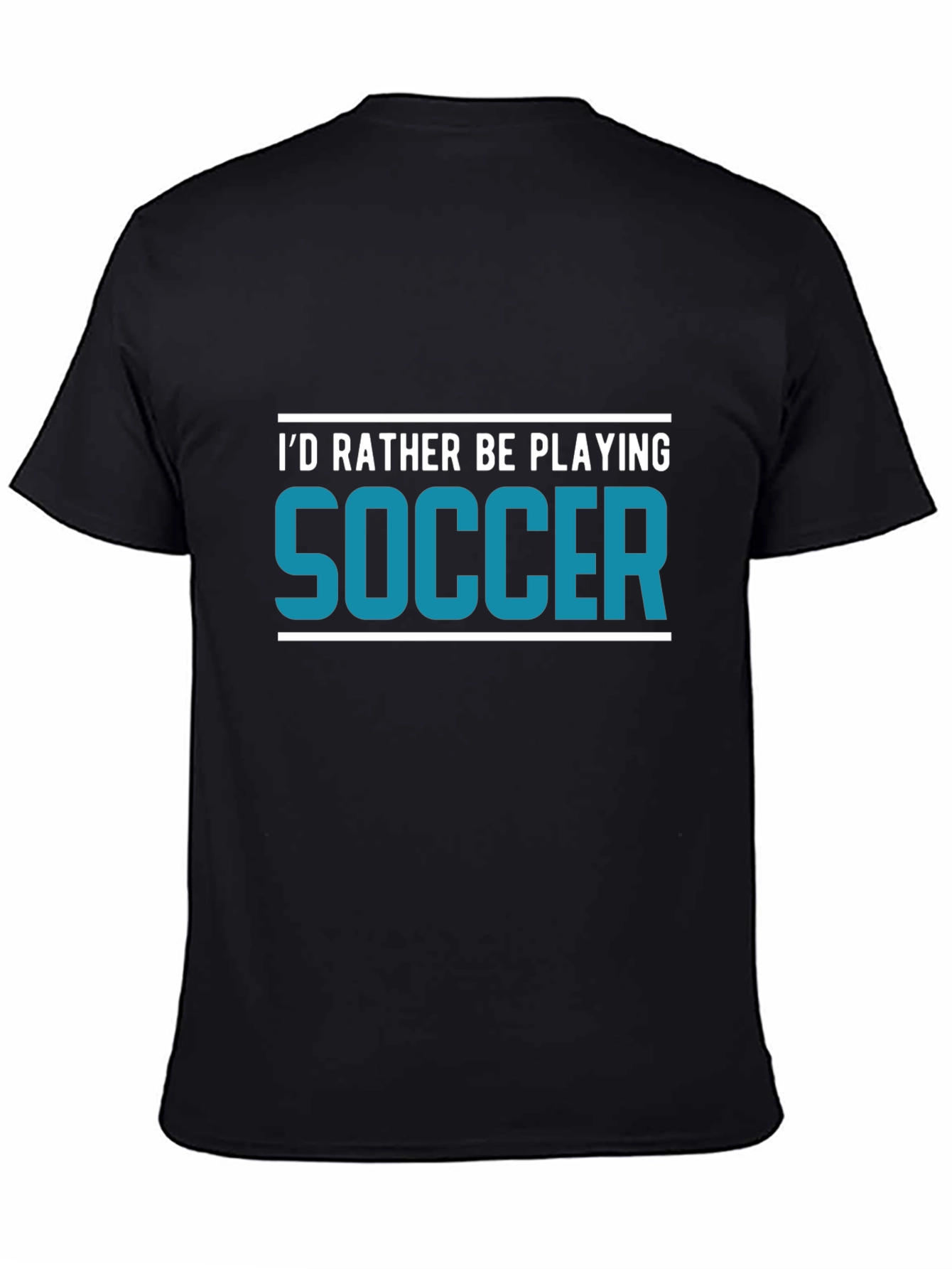 Soccer Fan T-Shirt - Id Rather Be Playing Soccer