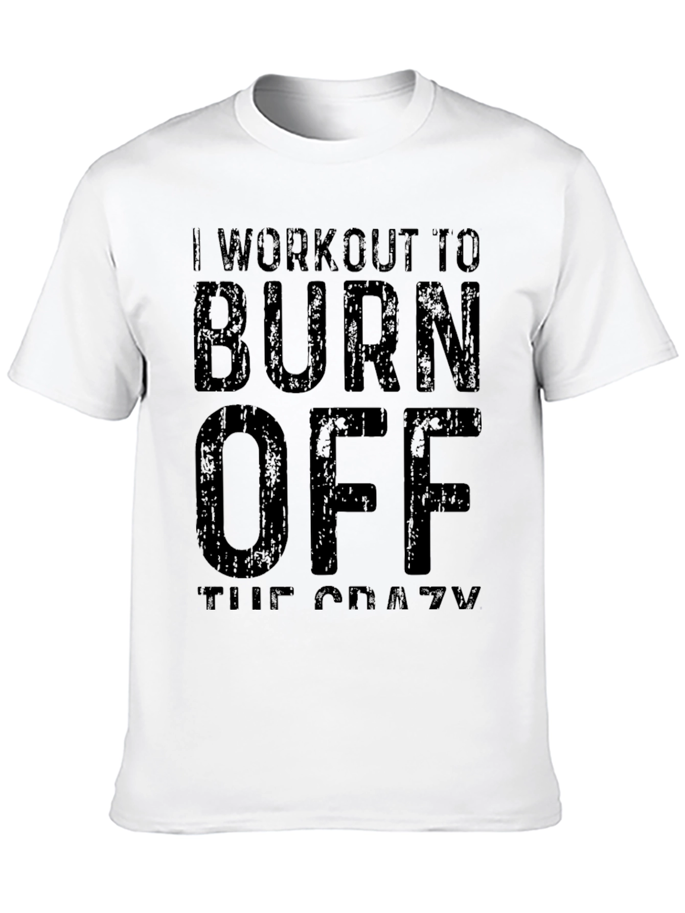 Workout To Burn Off The Crazy T-Shirt