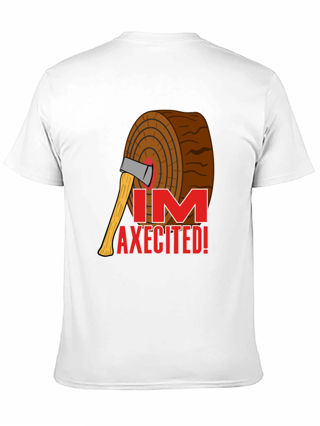 Im Axecited T-Shirt - Lumberjack Axe Humor Tee