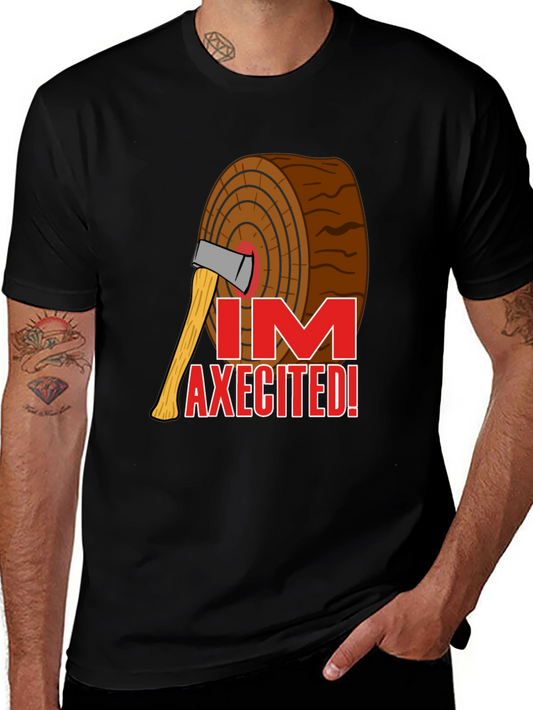 Im Axecited T-Shirt - Lumberjack Axe Humor Tee