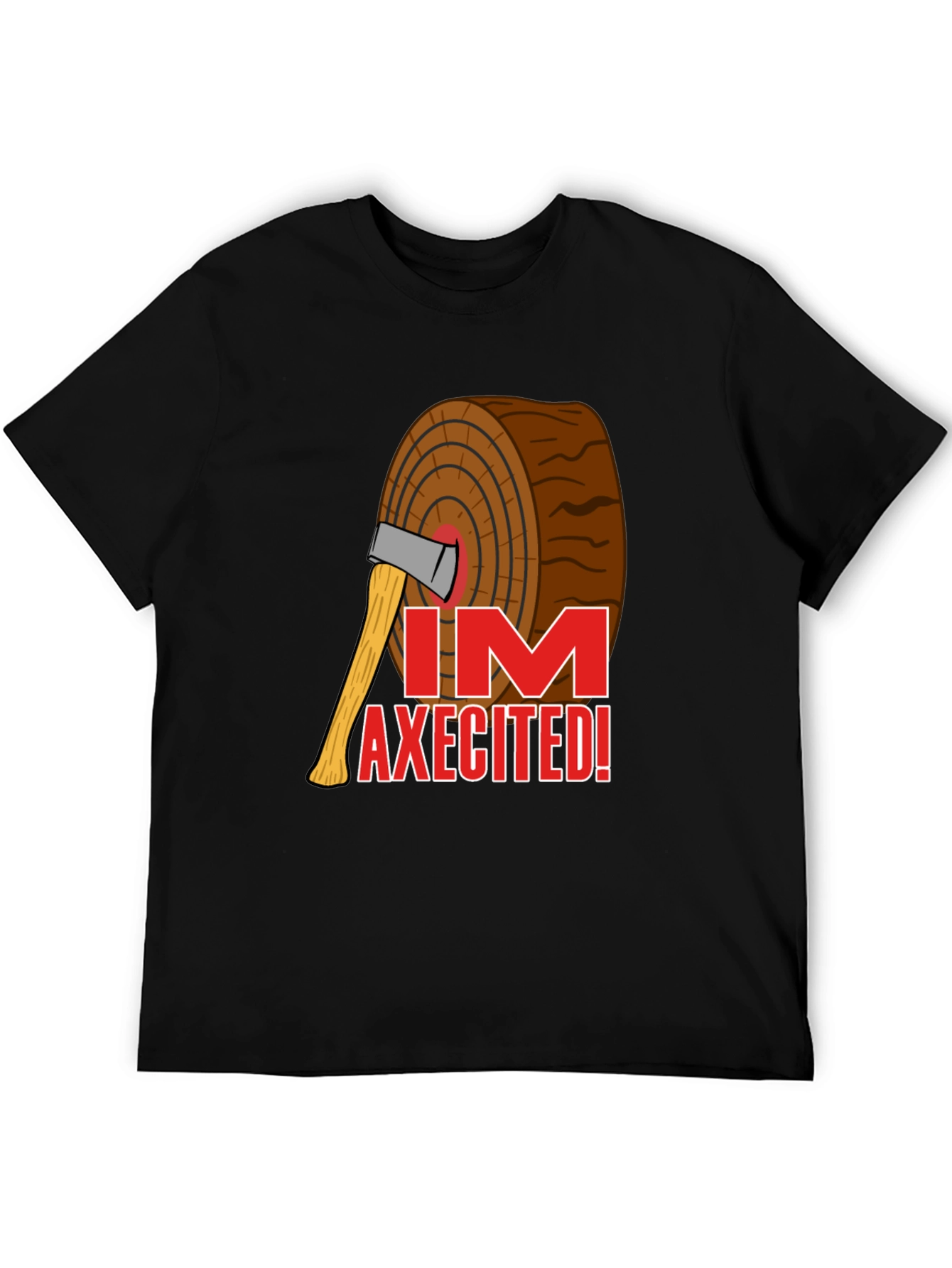 Im Axecited T-Shirt - Lumberjack Axe Humor Tee