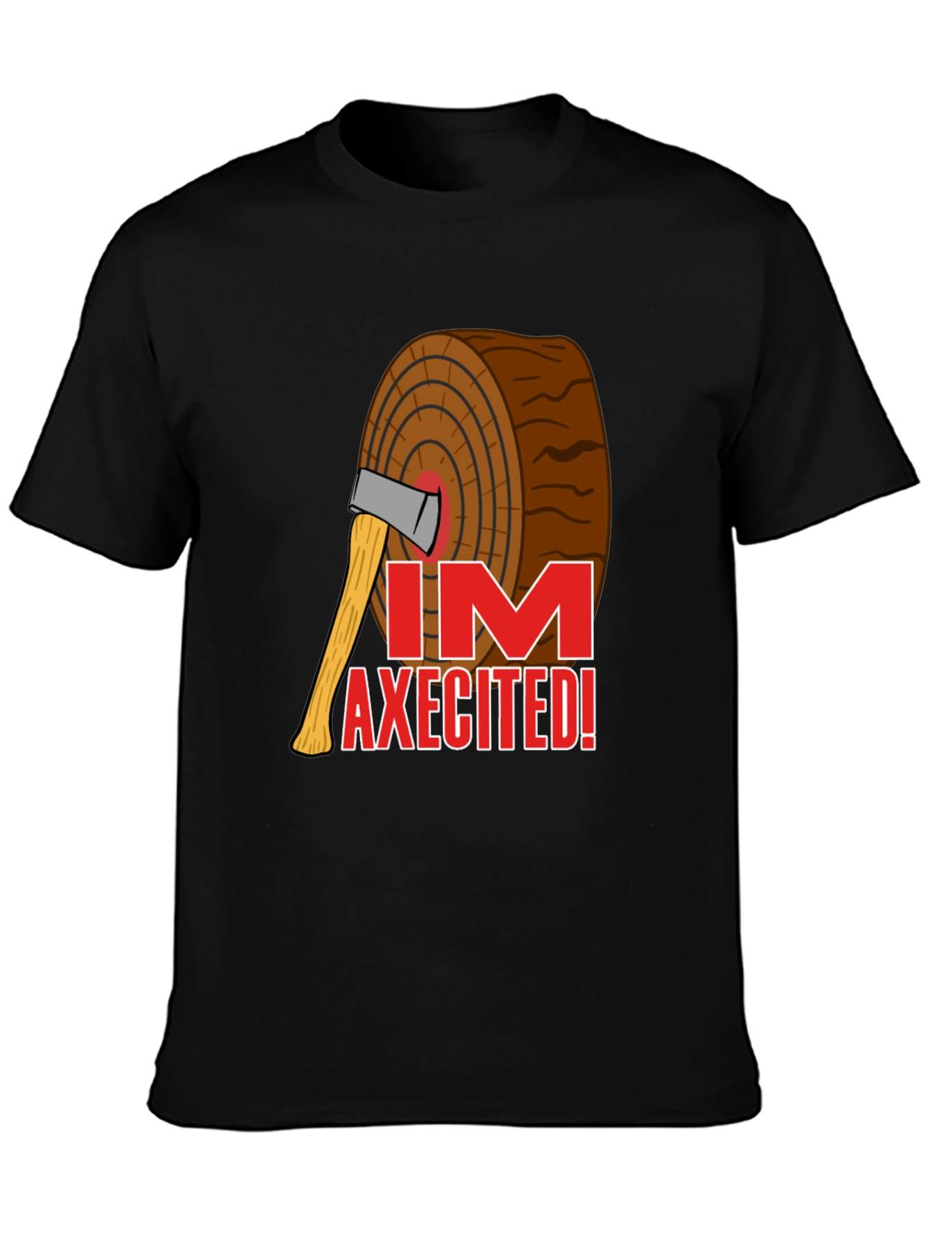 Im Axecited T-Shirt - Lumberjack Axe Humor Tee