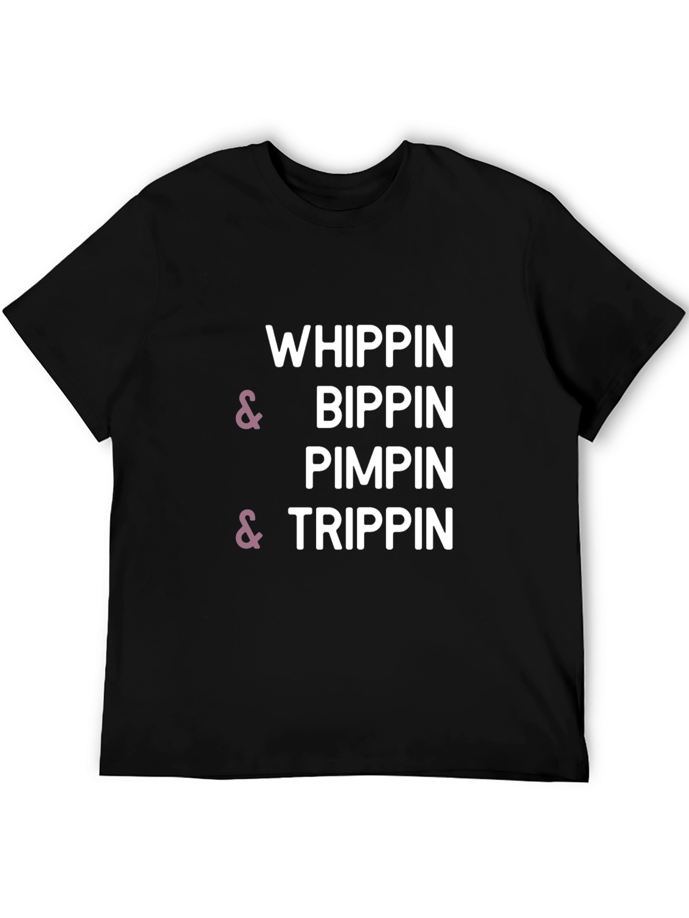 Whippin & Bippin Pimpin & Trippin T-Shirt