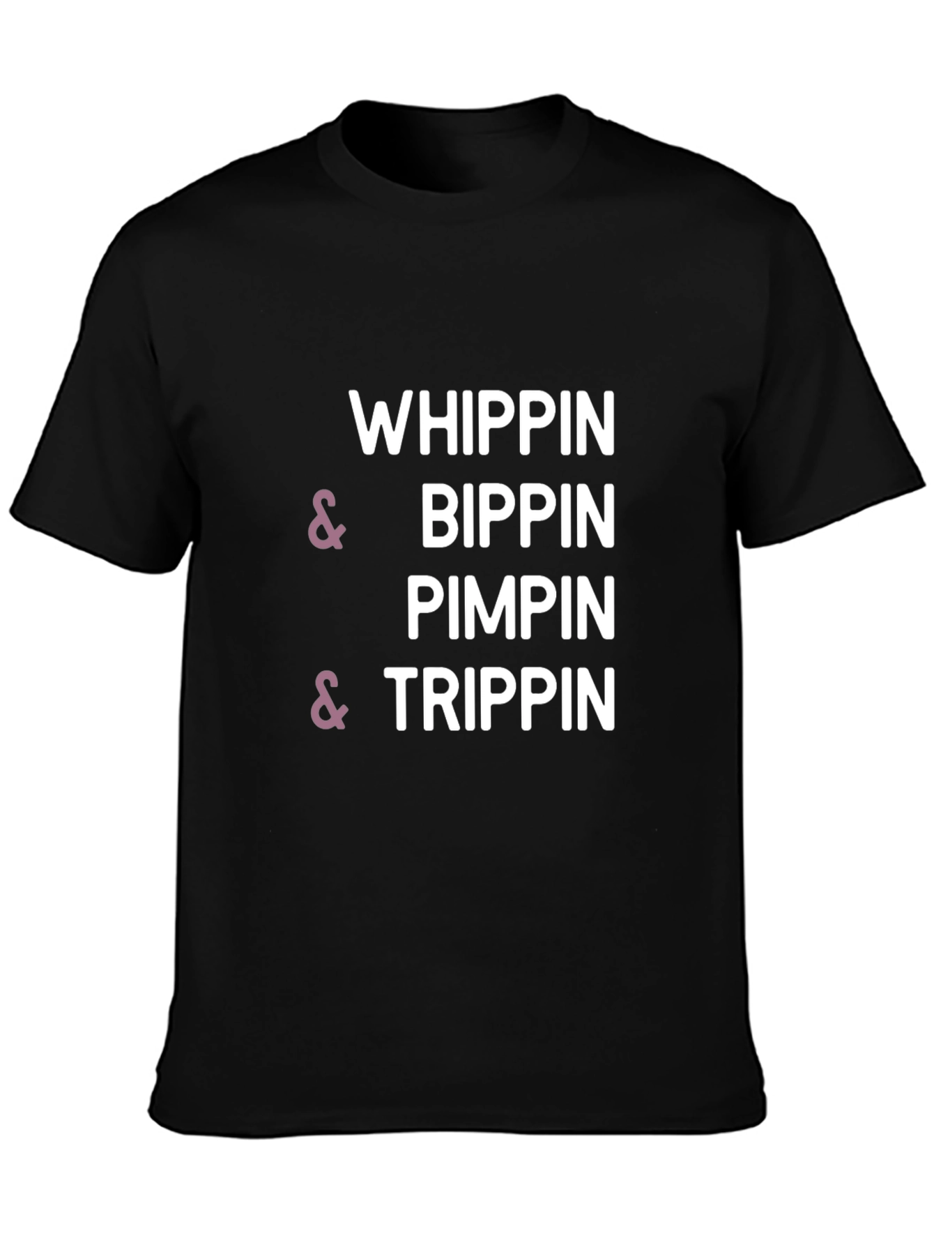Whippin & Bippin Pimpin & Trippin T-Shirt