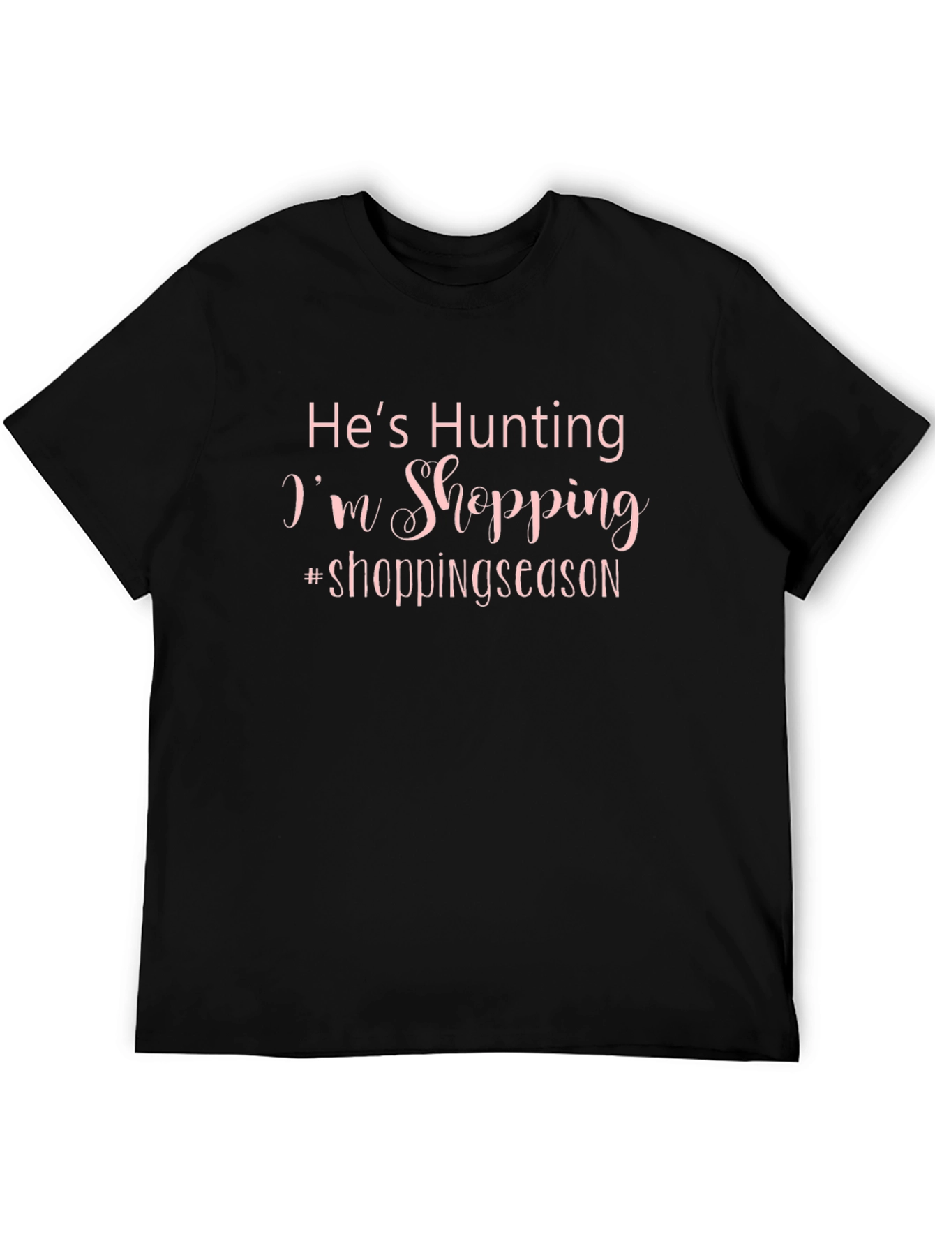 Hes Hunting Im Shopping T-Shirt
