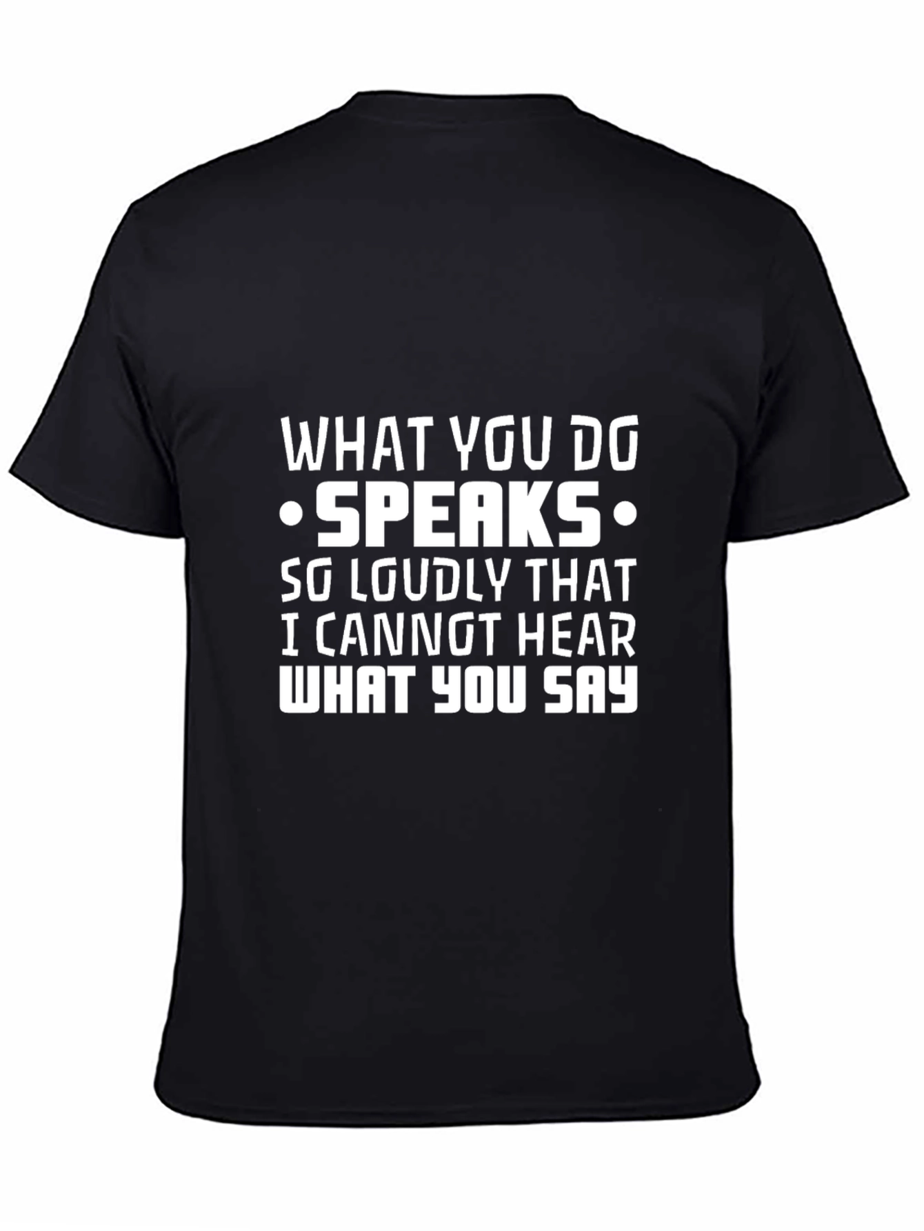 What You Do Speaks T-Shirt - Funny Quote