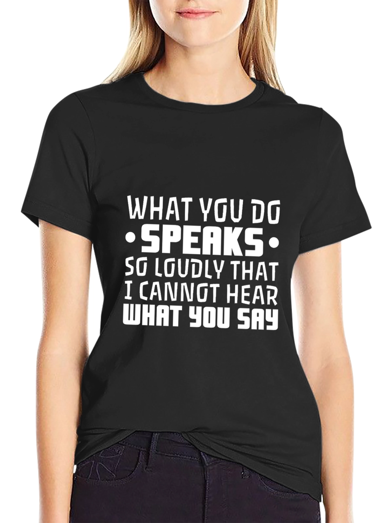 What You Do Speaks T-Shirt - Funny Quote