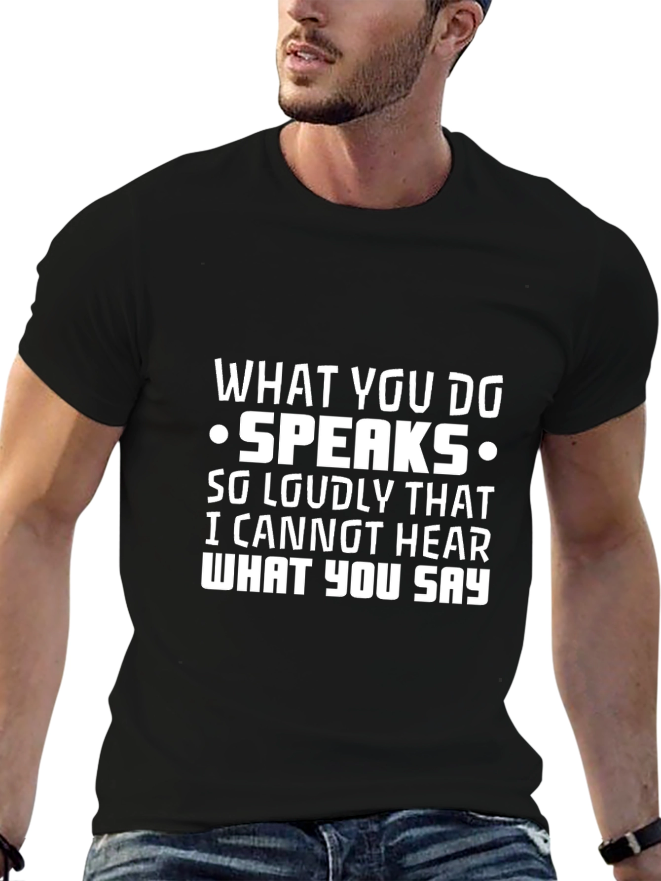 What You Do Speaks T-Shirt - Funny Quote