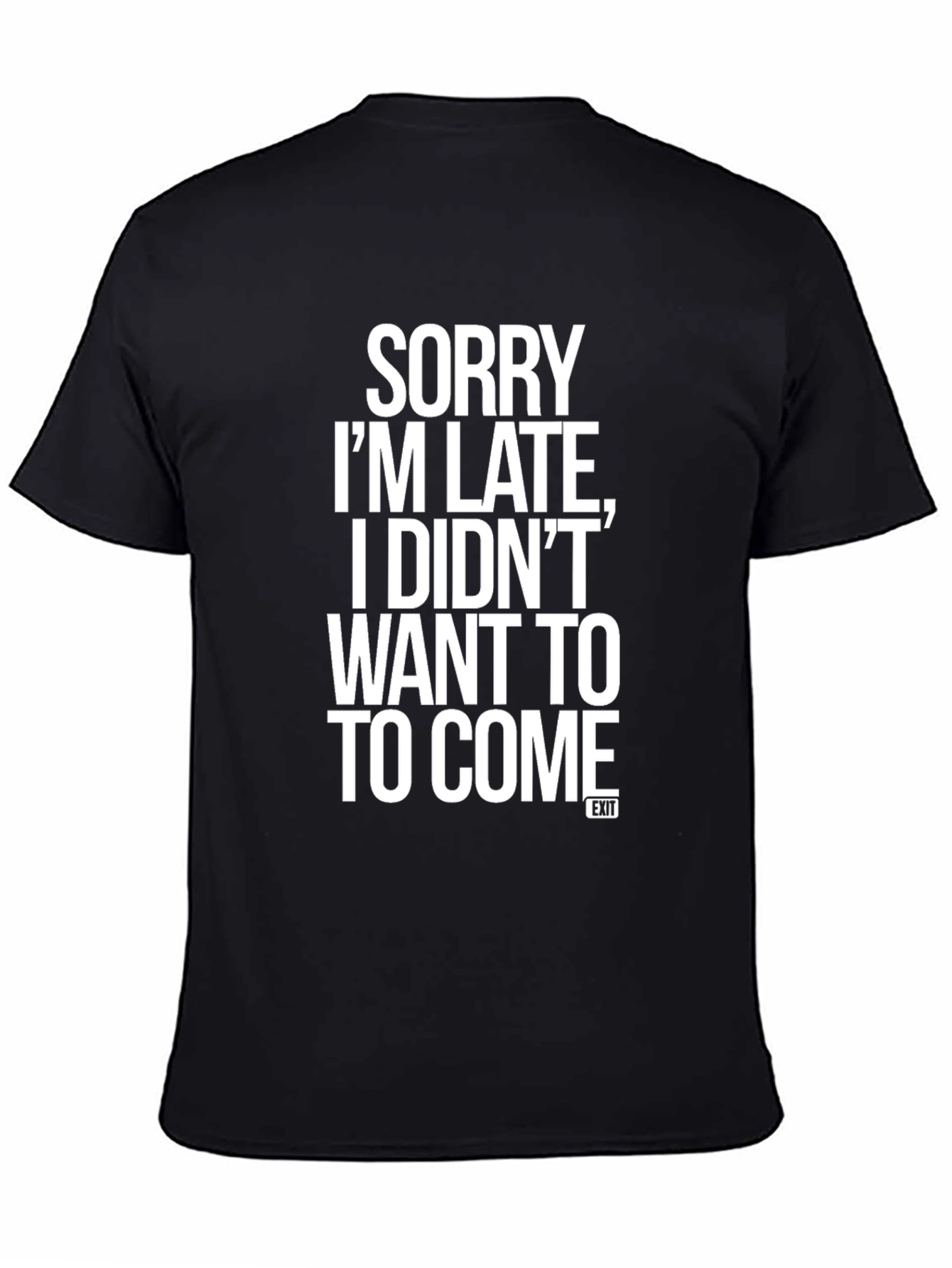 Sorry Im Late T-Shirt Funny Slogan Graphic Tee