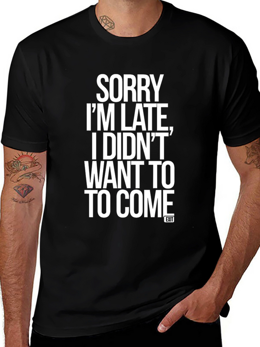 Sorry Im Late T-Shirt Funny Slogan Graphic Tee