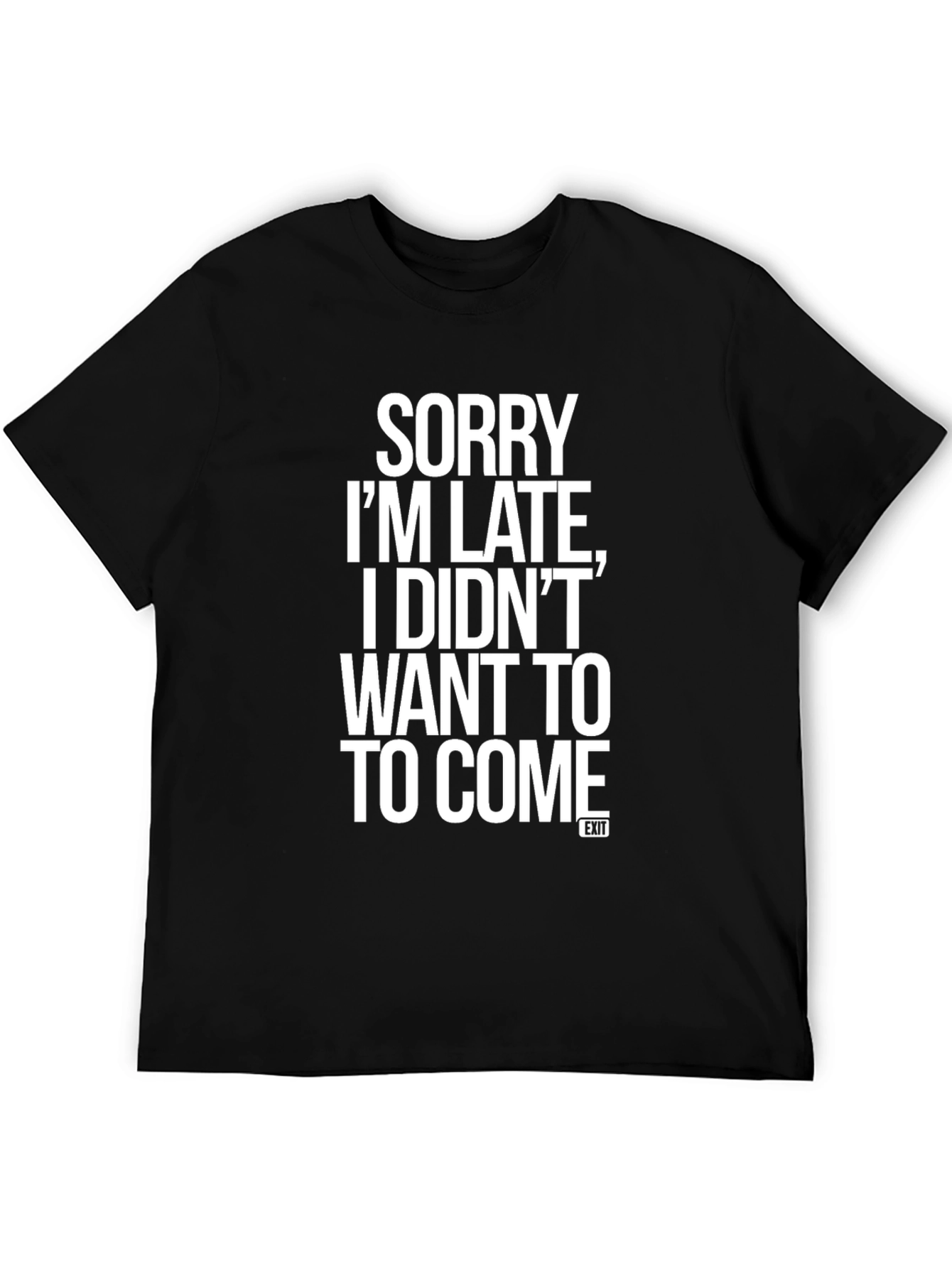 Sorry Im Late T-Shirt Funny Slogan Graphic Tee