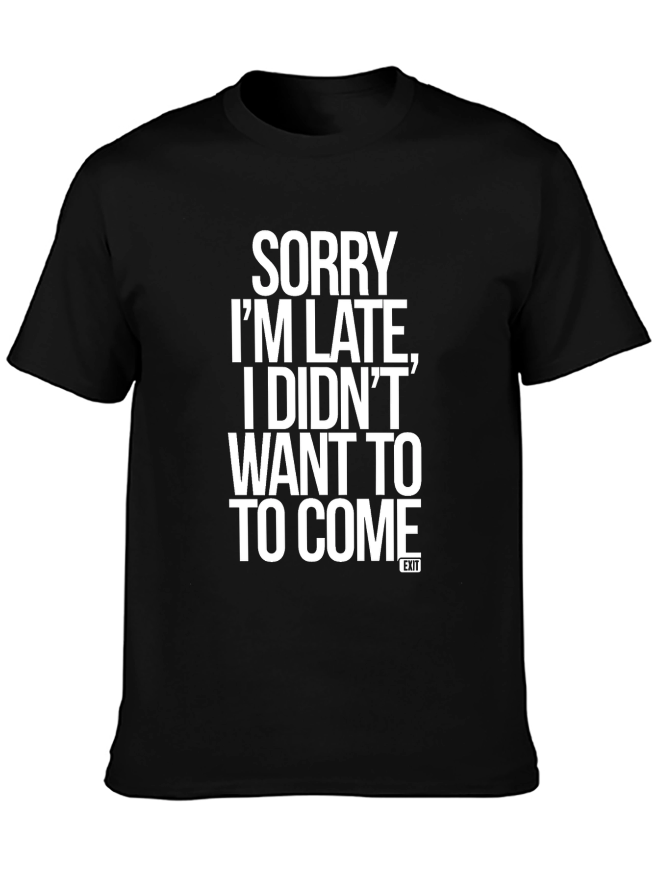 Sorry Im Late T-Shirt Funny Slogan Graphic Tee