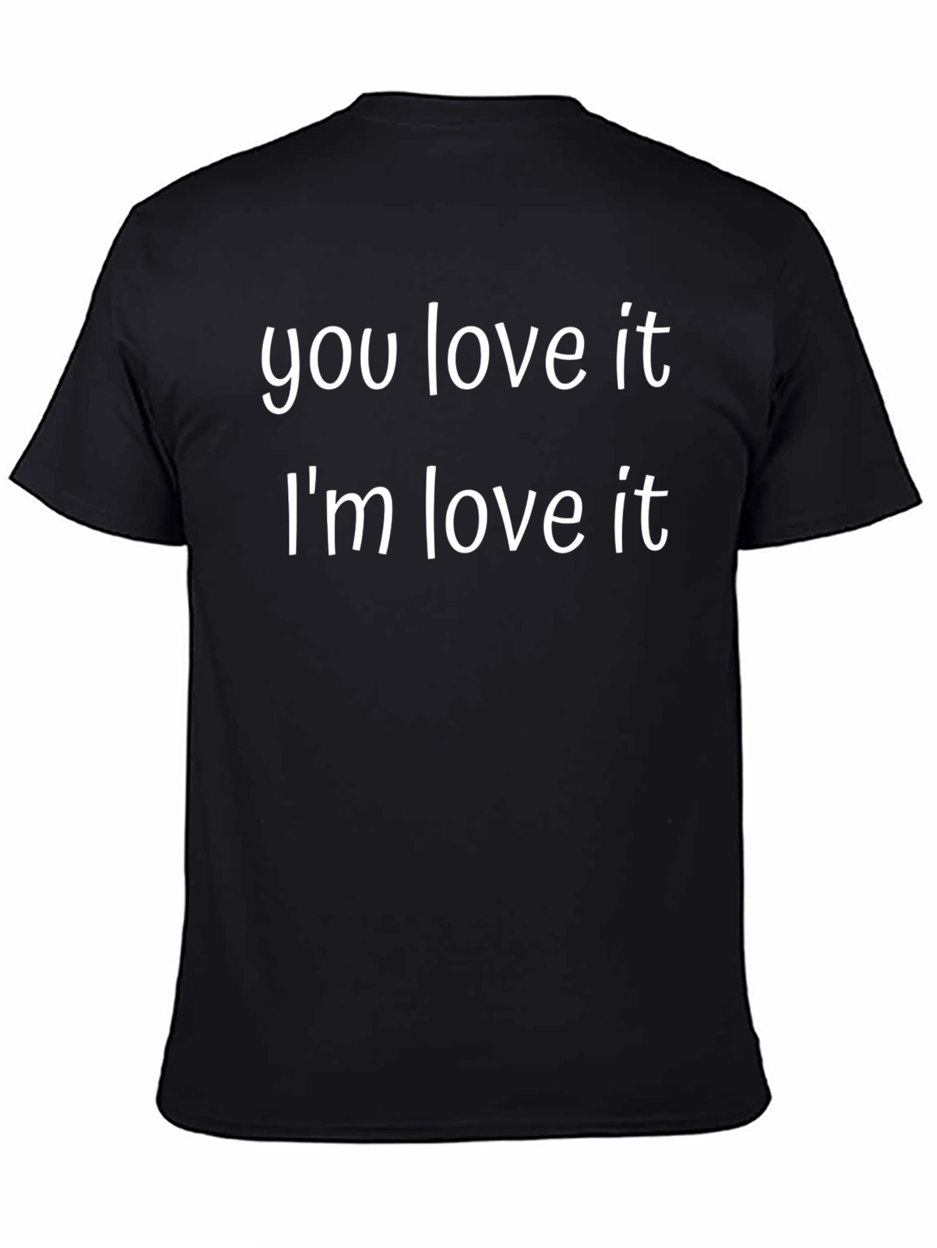 You Love It Im Love It Funny Graphic T-Shirt