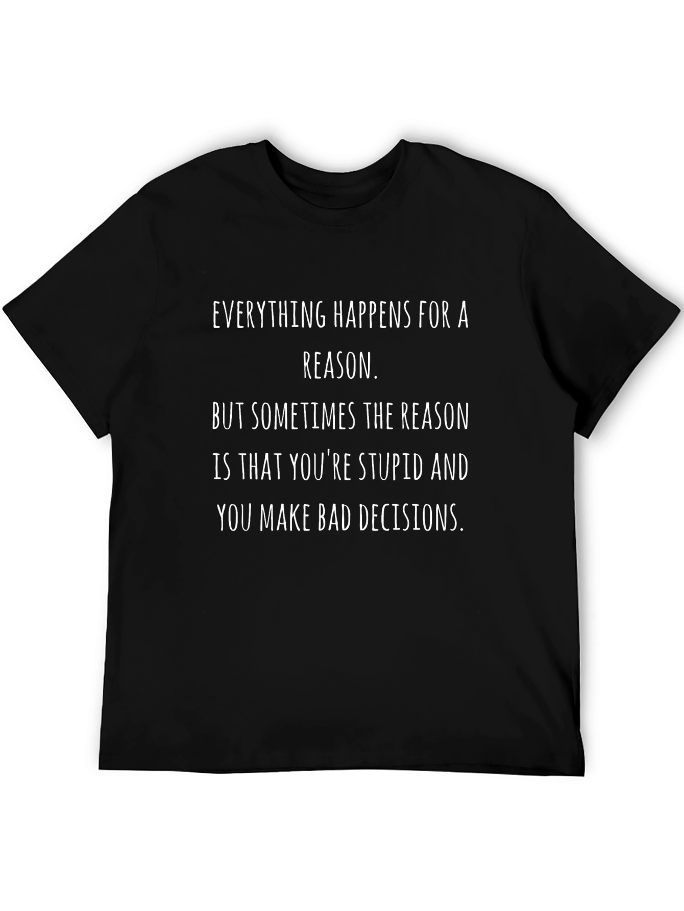 Everything Happens T-Shirt - Funny Quote Tee